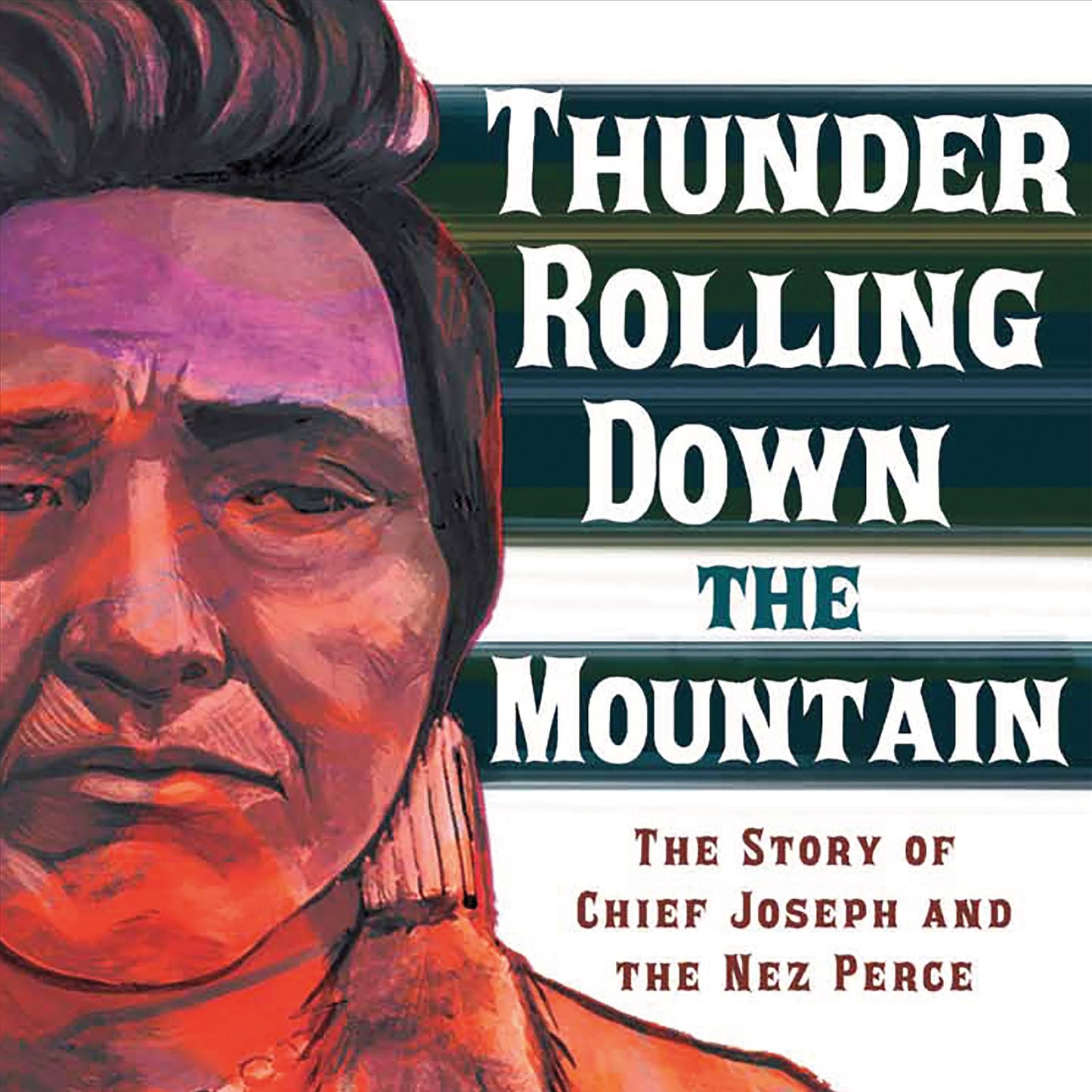 Thunder Rolling Down the Mountain: The Story of Chief Joseph and the Nez Perce