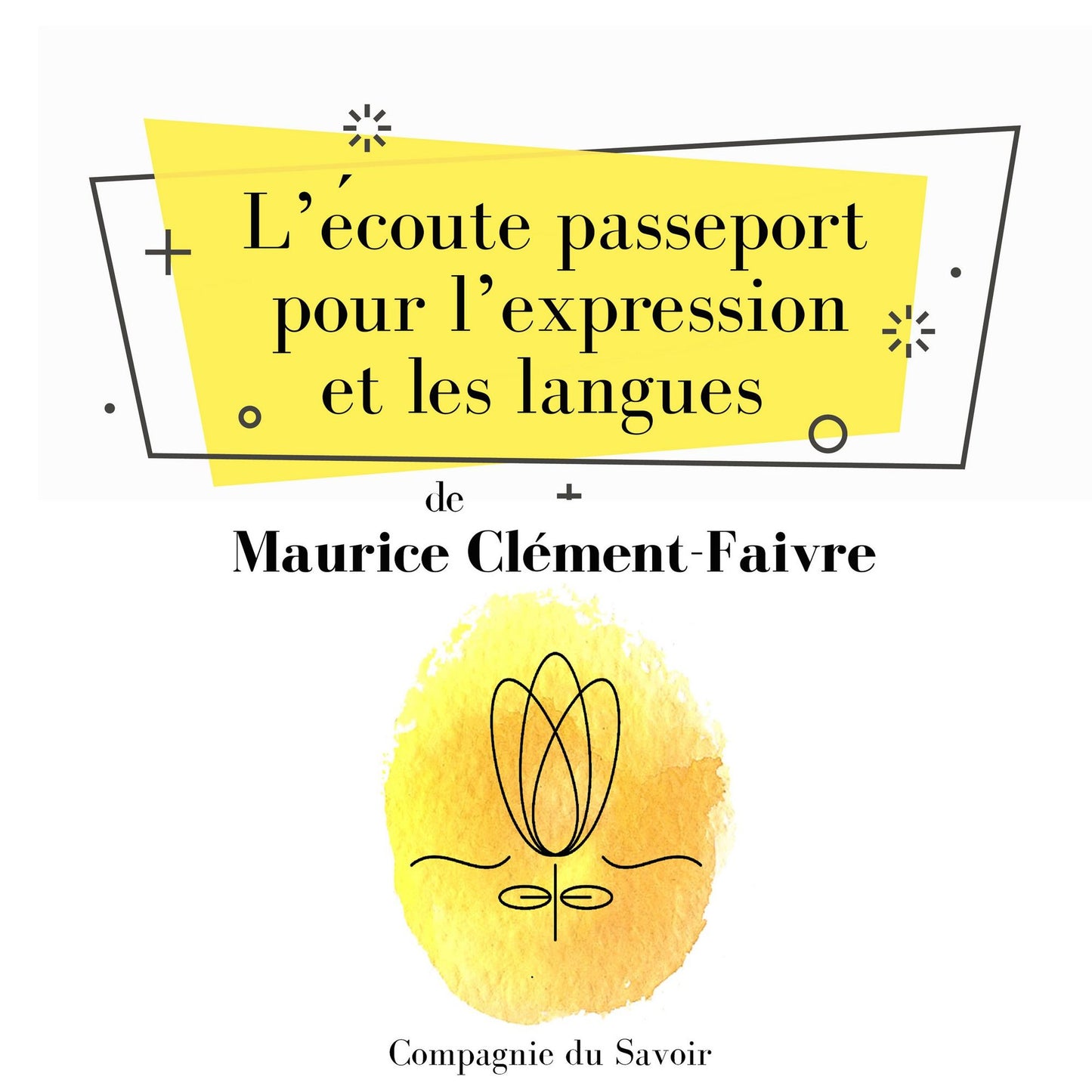 L'écoute, passeport pour l'expression et les langues : L'essentiel du développement personnel