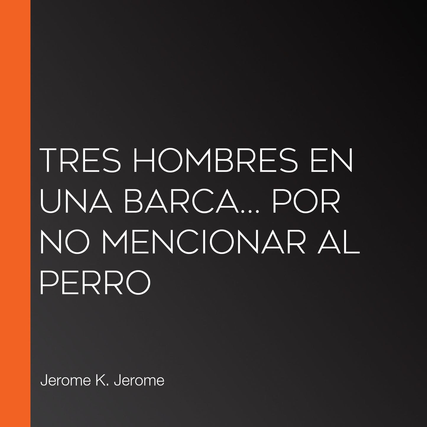 Tres hombres en una barca¿ por no mencionar al perro
