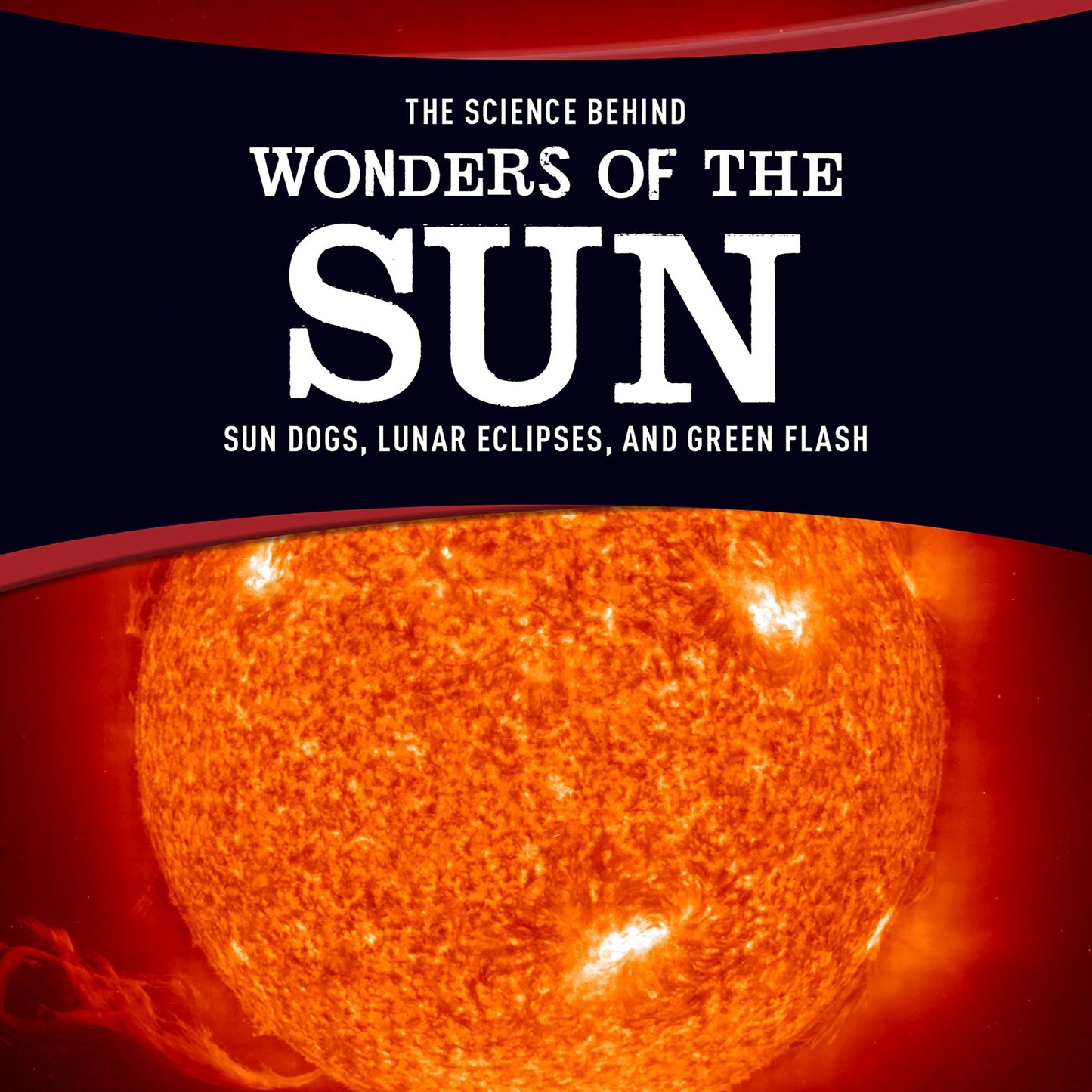 The Science Behind Wonders of the Sun: Sun Dogs, Lunar Eclipses, and Green Flash