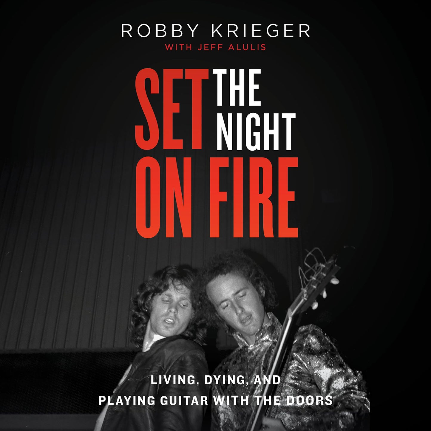 Set the Night on Fire : Living, Dying, and Playing Guitar With the Doors