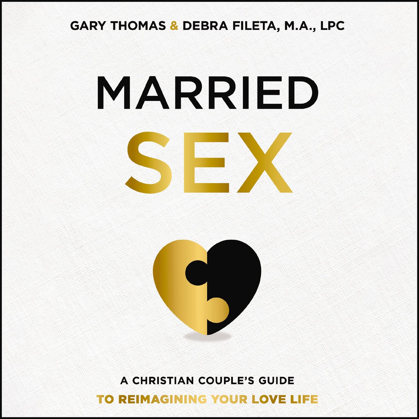Married Sex: A Christian Couple's Guide to Reimagining Your Love Life
