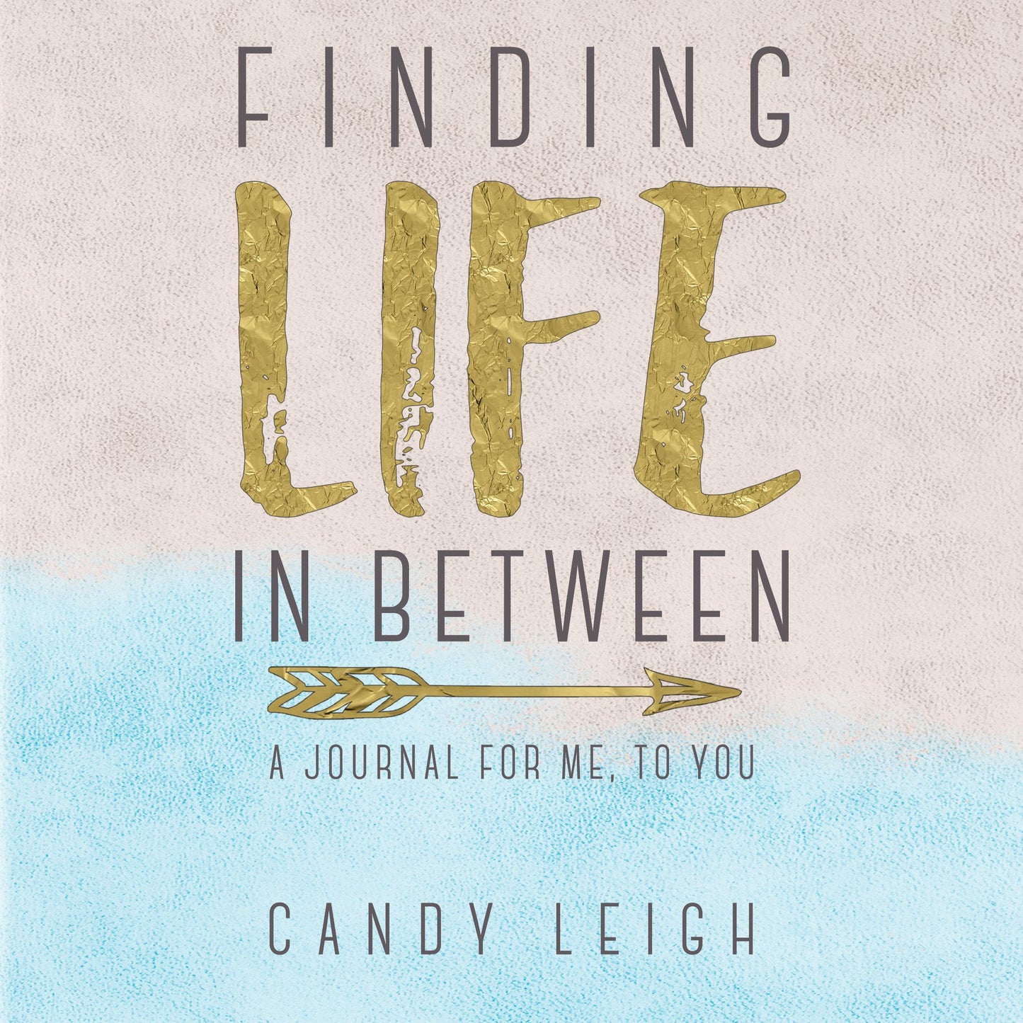 Finding Life in Between: A Journal From Me, to You