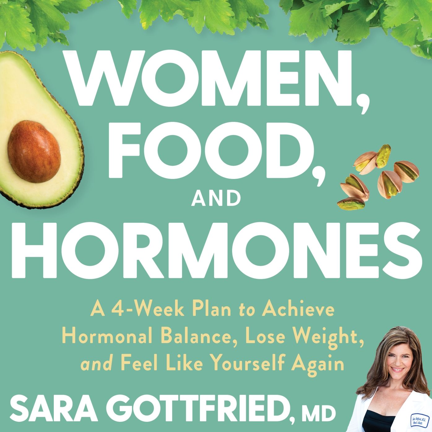 Women, Food, and Hormones: A Four-Week Plan to Achieve Hormonal Balance, Lose Weight, and Feel Like Yourself Again