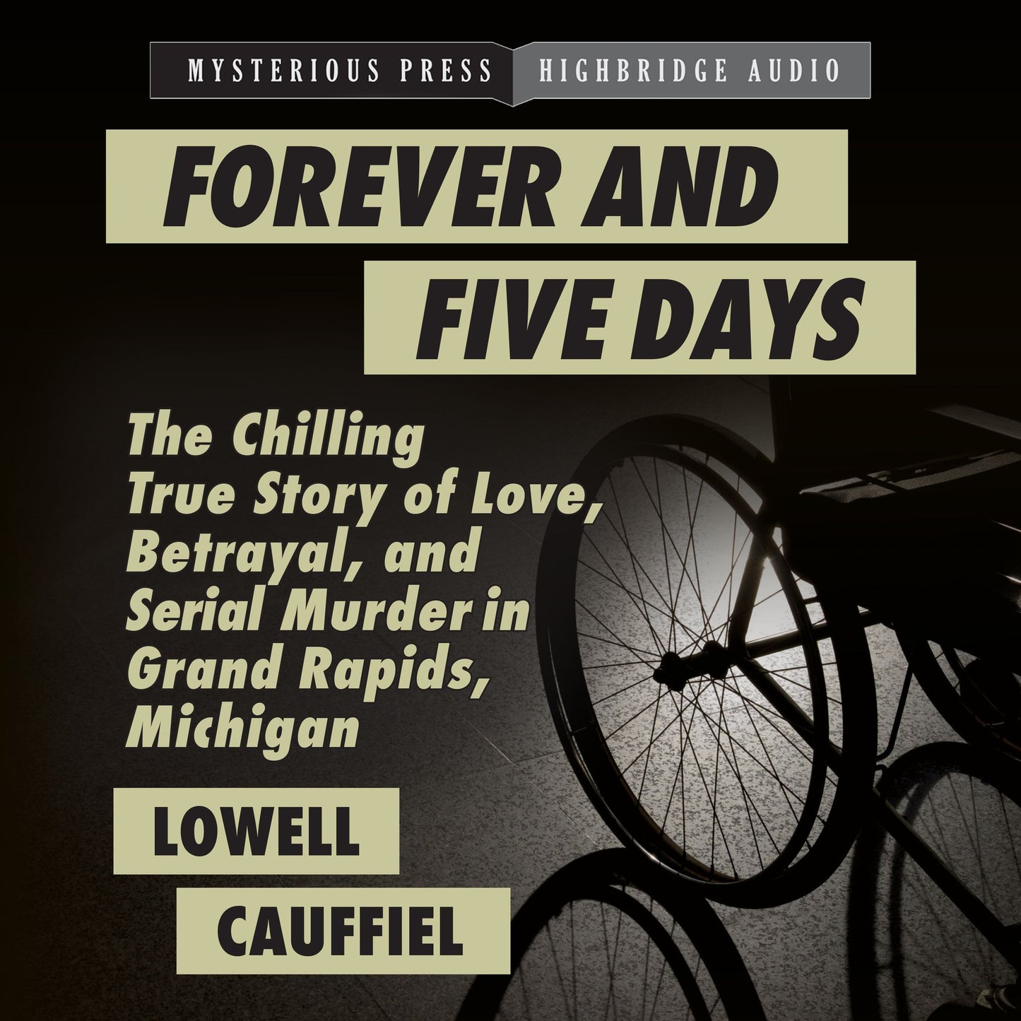 Forever and Five Days : The Chilling True Story of Love, Betrayal, and Serial Murder in Grand Rapids, Michigan