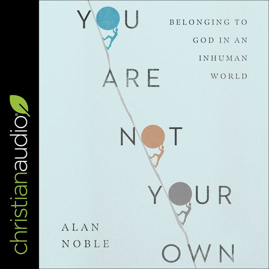 You Are Not Your Own: Belonging to God in an Inhuman World