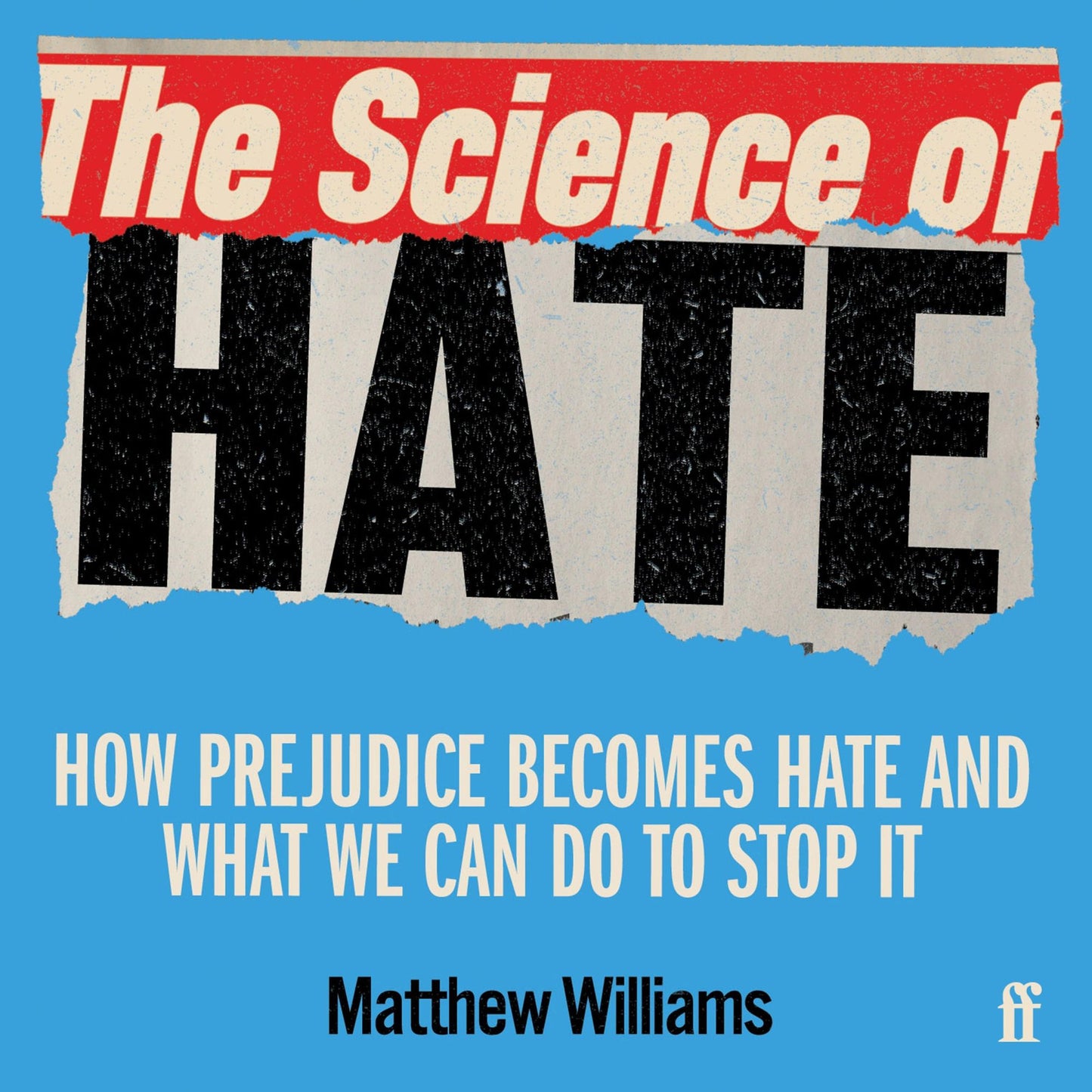 The Science of Hate: How prejudice becomes hate and what we can do to stop it