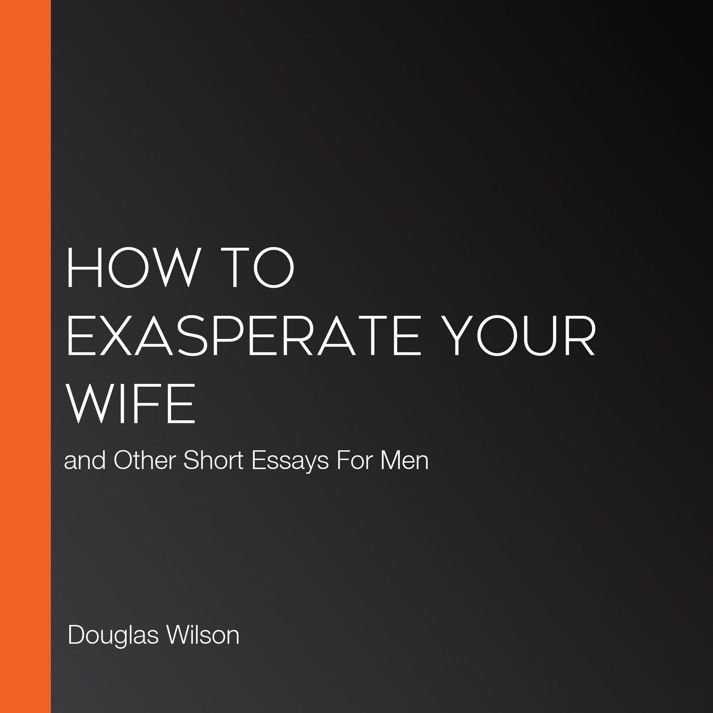 How to Exasperate Your Wife : and Other Short Essays For Men