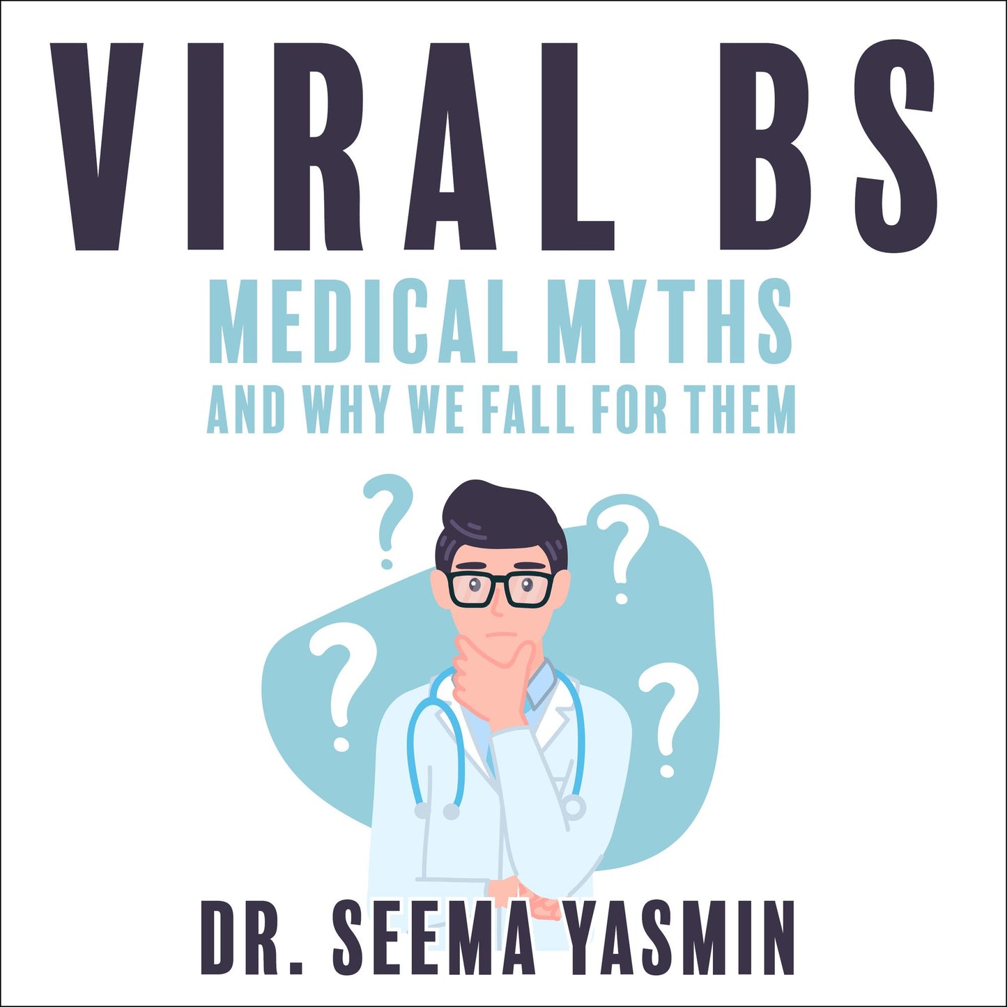 Viral BS : Medical Myths and Why We Fall for Them