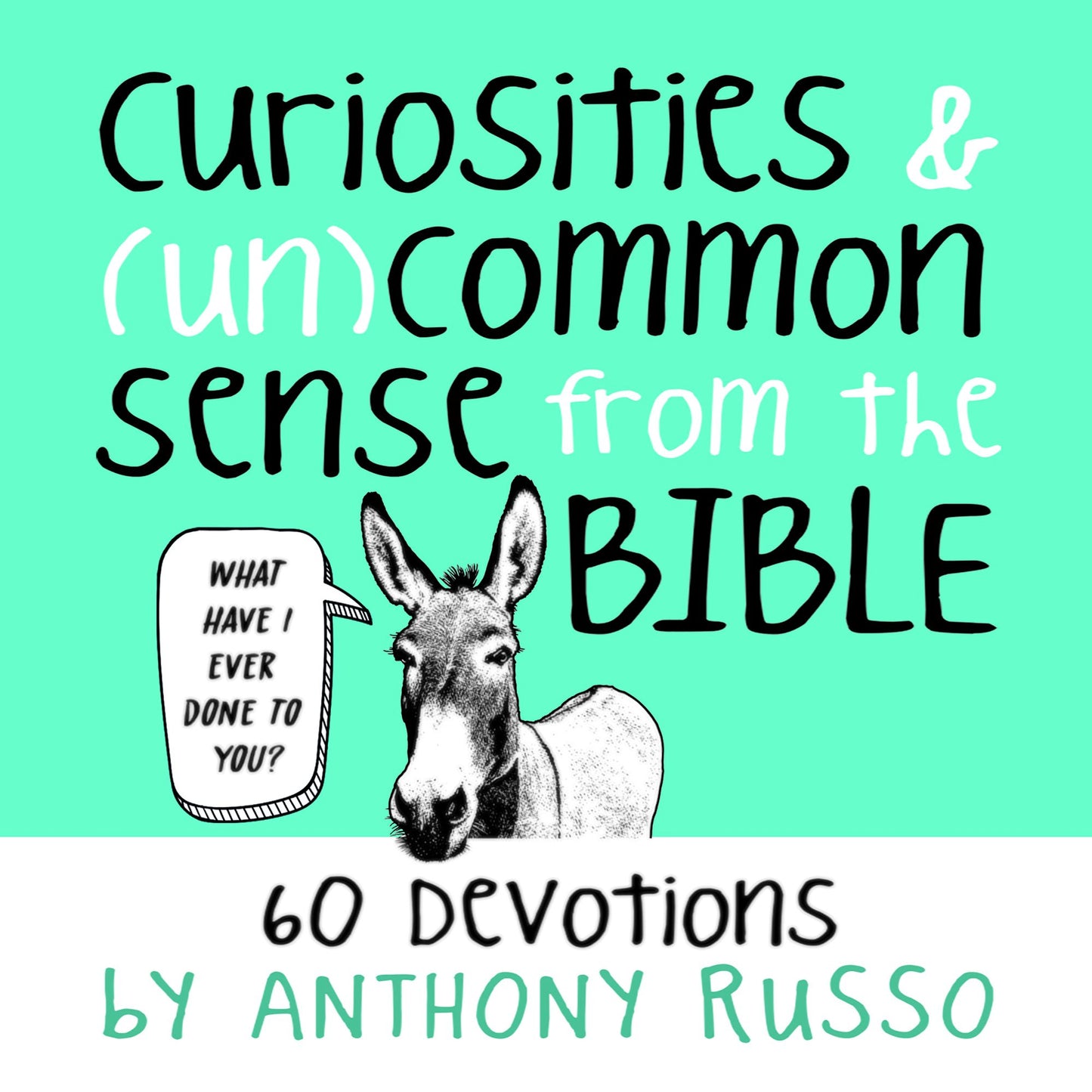 Curiosities and (Un)common Sense from the Bible : 60 Devotions