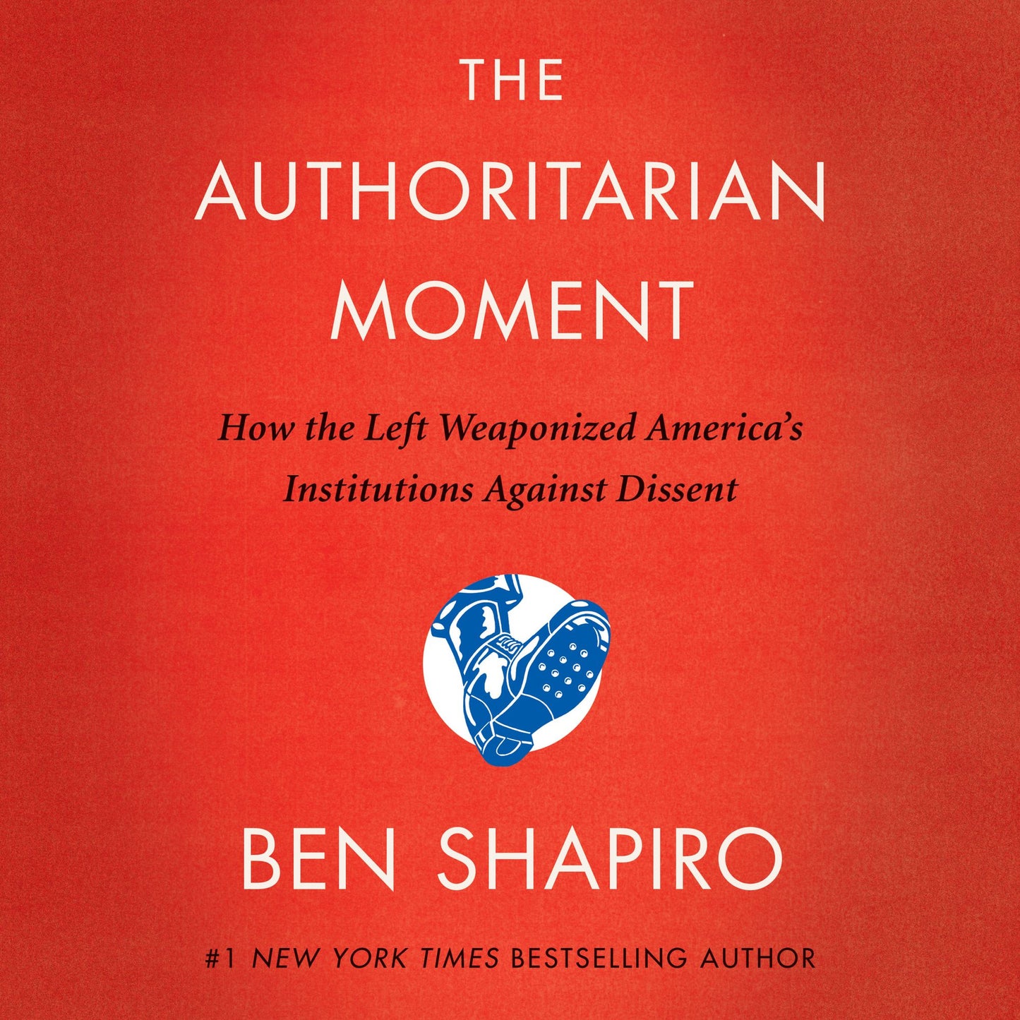 The Authoritarian Moment : How the Left Weaponized America's Institutions Against Dissent