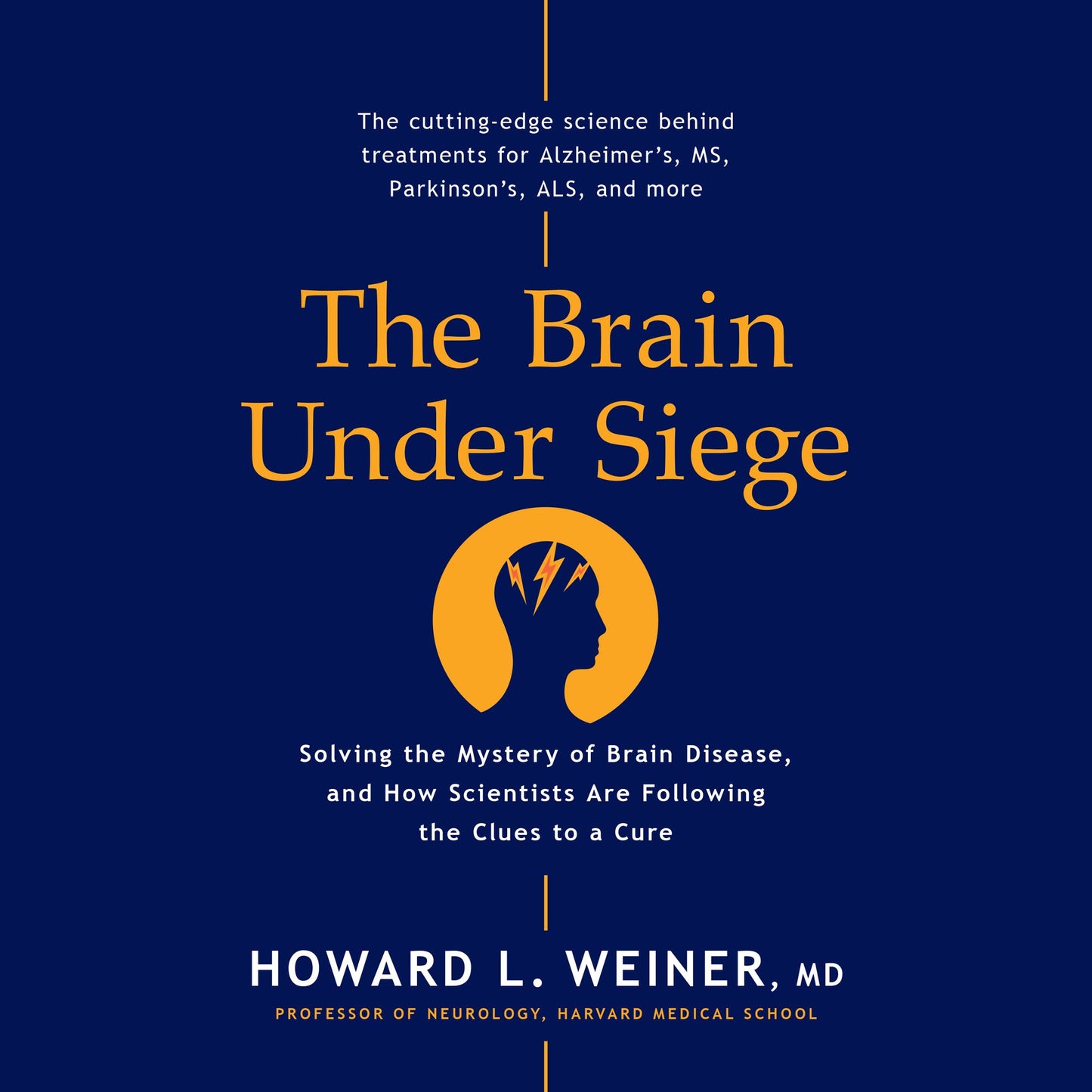 The Brain Under Siege: Solving the Mystery of Brain Disease, and How Scientists are Following the Clues to a Cure