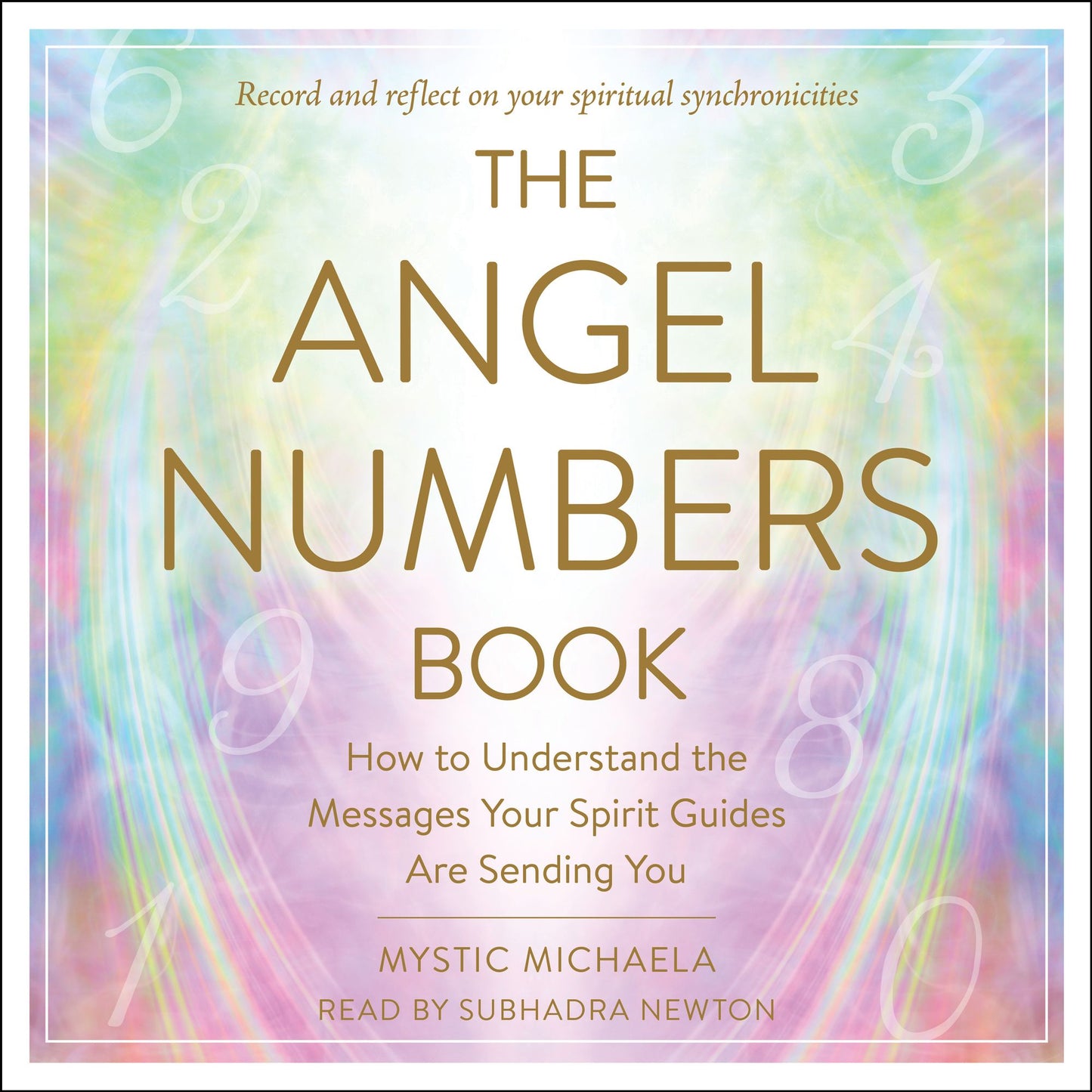 The Angel Numbers Book: How to Understand the Messages Your Spirit Guides are Sending You