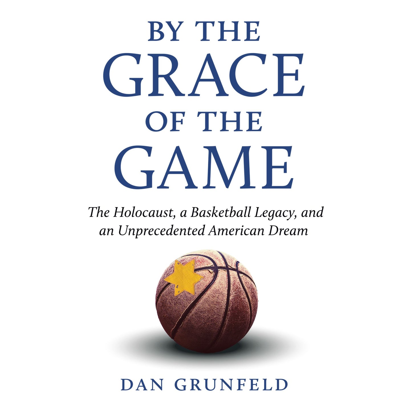 By the Grace of the Game: The Holocaust, A Basketball Legacy, and an Unprecedented American Dream