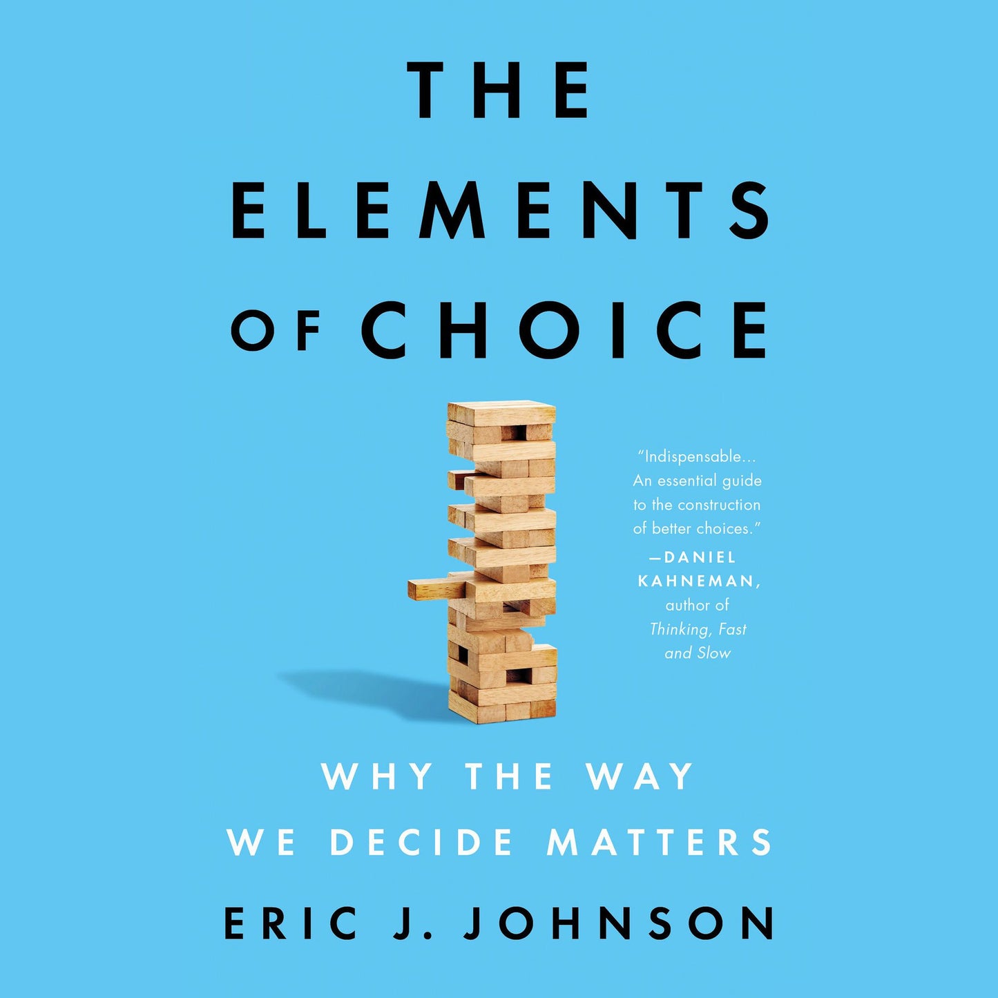 The Elements of Choice : Why the Way We Decide Matters