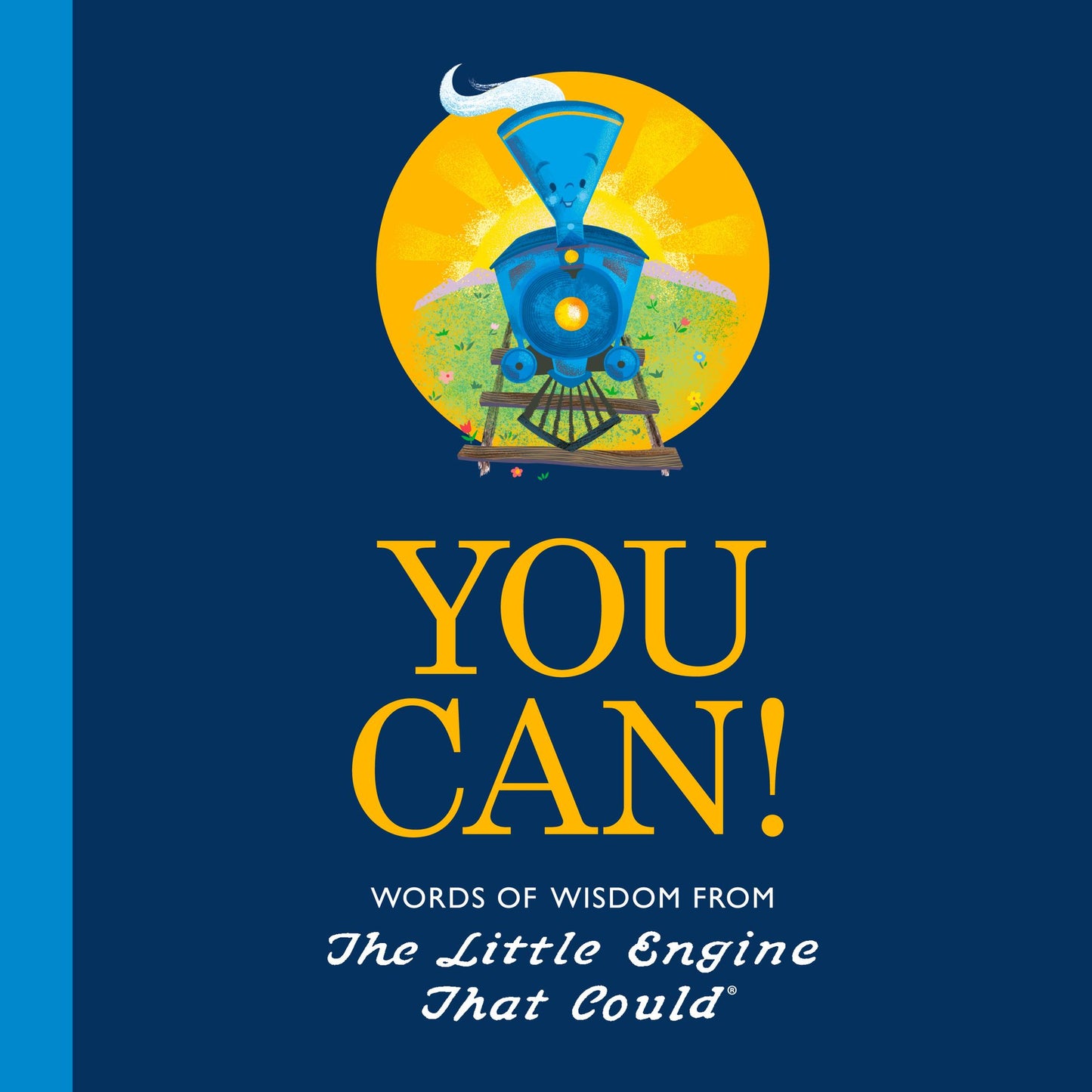 You Can! : Words of Wisdom from the Little Engine That Could
