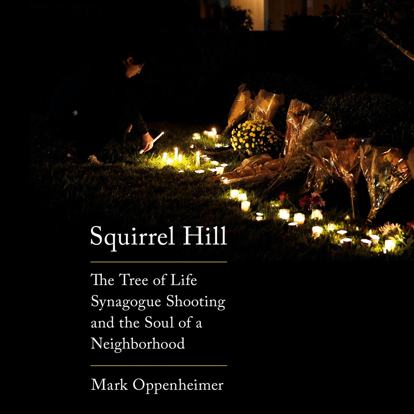 Squirrel Hill : The Tree of Life Synagogue Shooting and the Soul of a Neighborhood