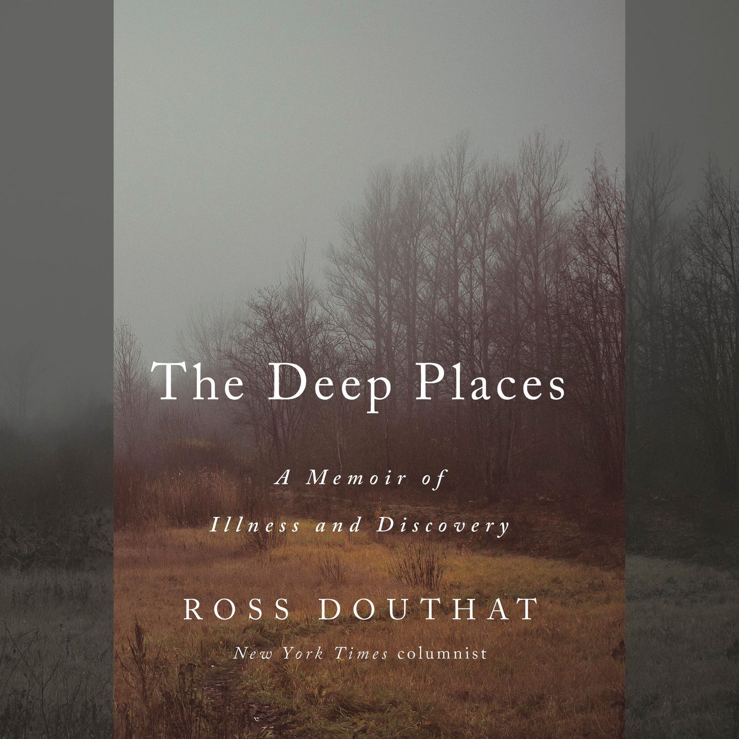 The Deep Places : A Memoir of Illness and Discovery
