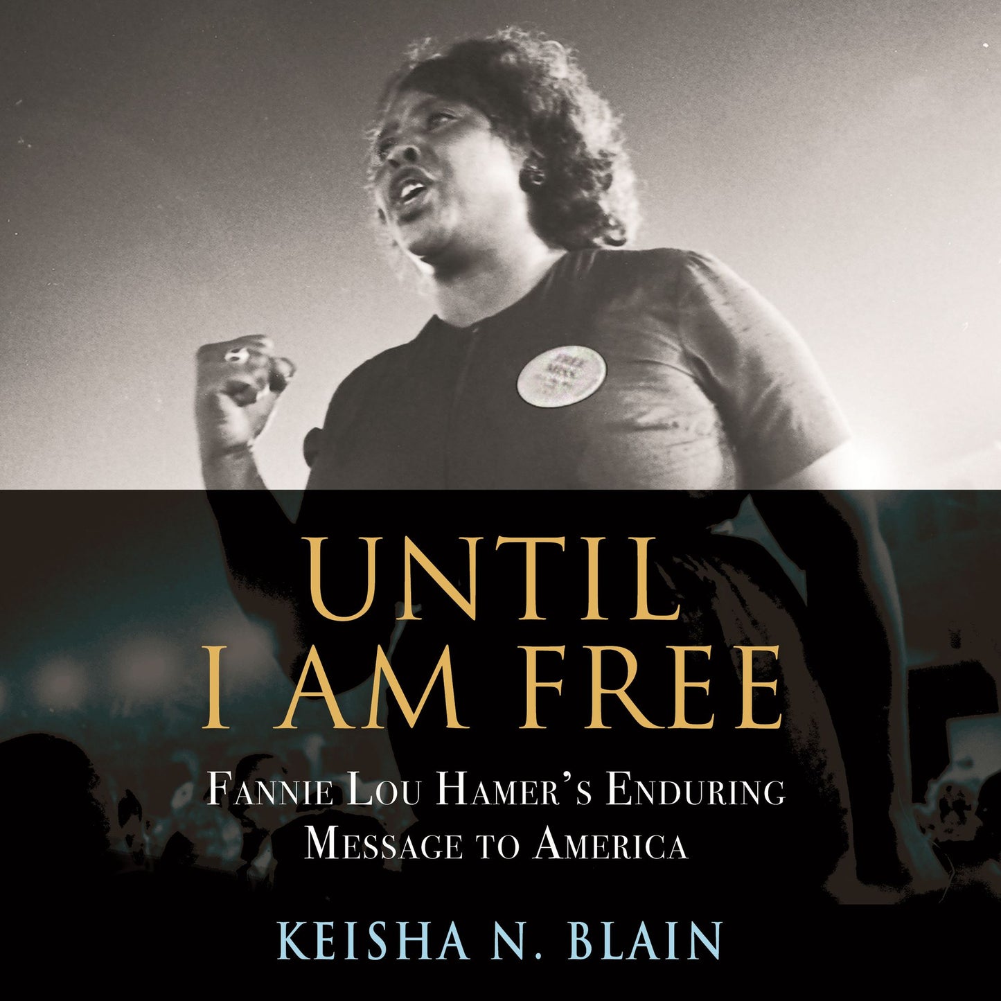 Until I Am Free : Fannie Lou Hamer's Enduring Message to America