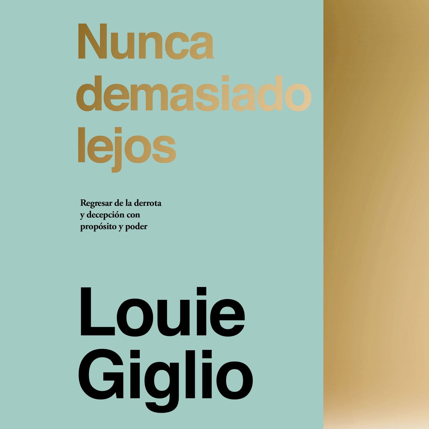 Nunca demasiado lejos: Regresar de la derrota y decepción con propósito y poder