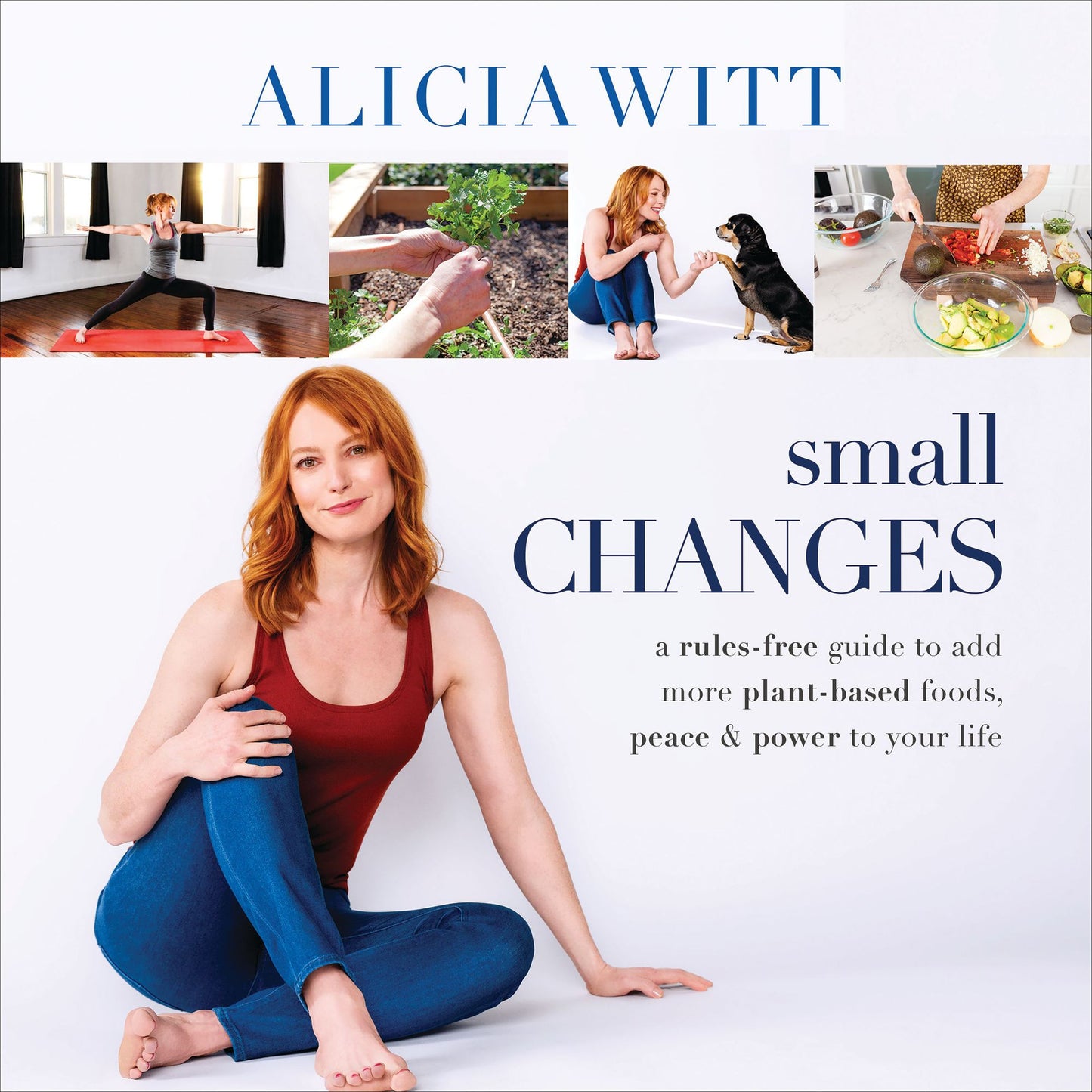 Small Changes: The Easy, No-Rules Way to Include More Plant-Based Foods, Peace, and Positivity in Your Life