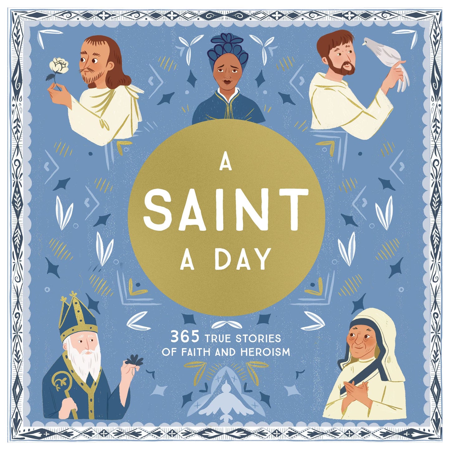A Saint a Day: 365 True Stories of Faith and Heroism