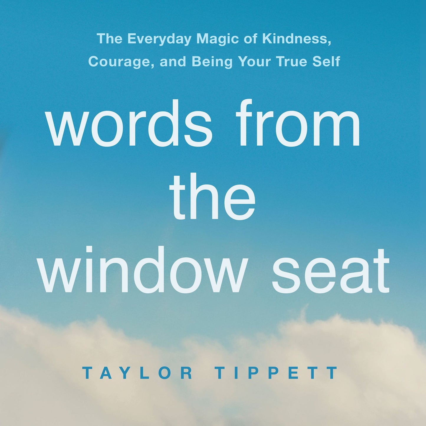 Words from the Window Seat: The Everyday Magic of Kindness, Courage, and Being Your True Self