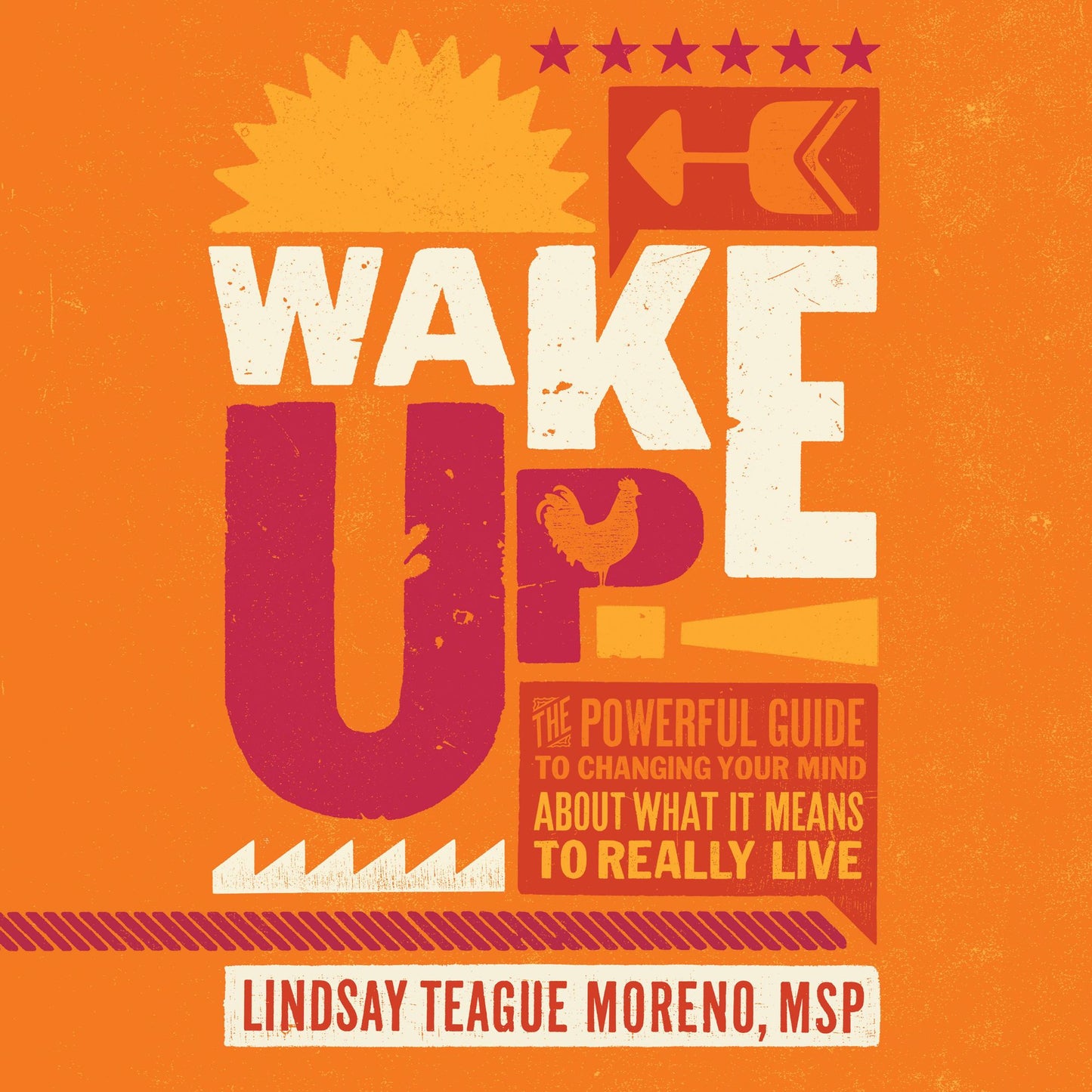 Wake Up!: The Powerful Guide to Changing Your Mind About What It Means to Really Live