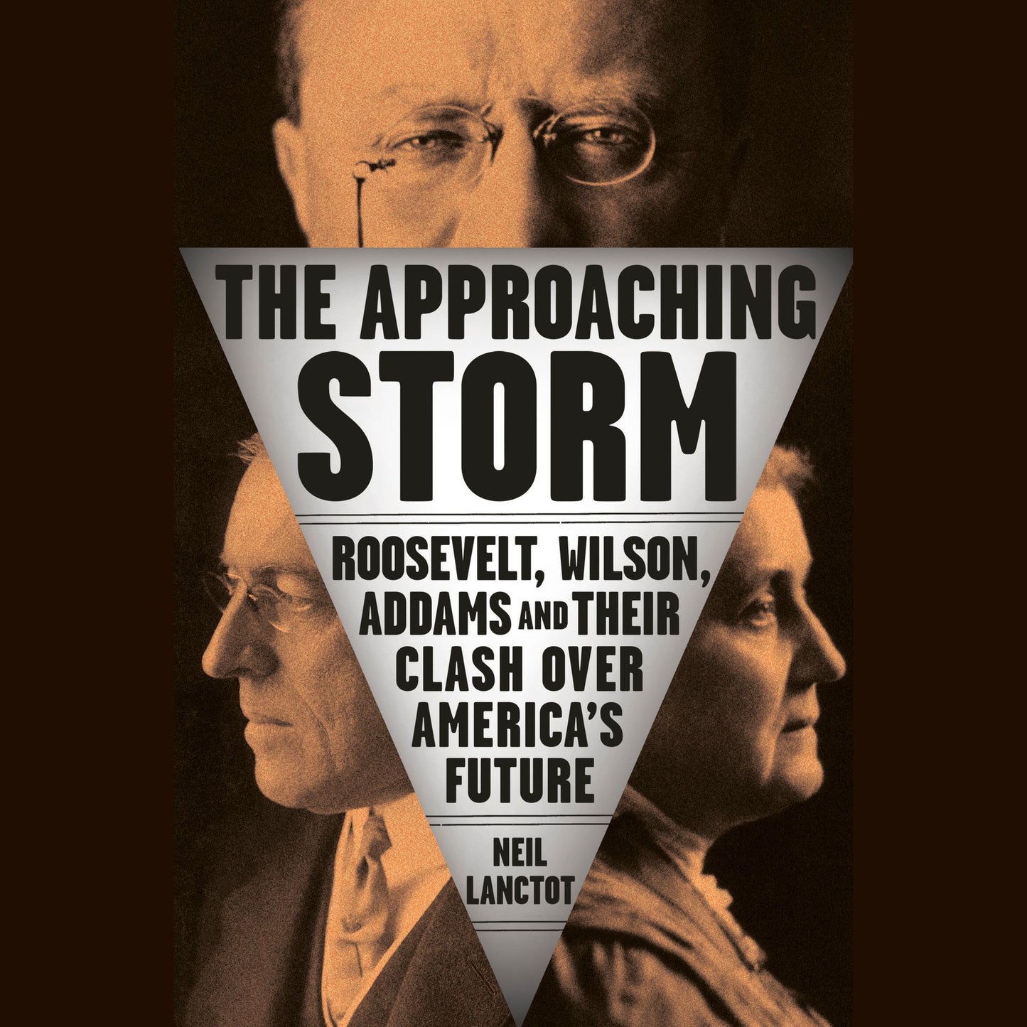 The Approaching Storm : Roosevelt, Wilson, Addams, and Their Clash Over America's Future