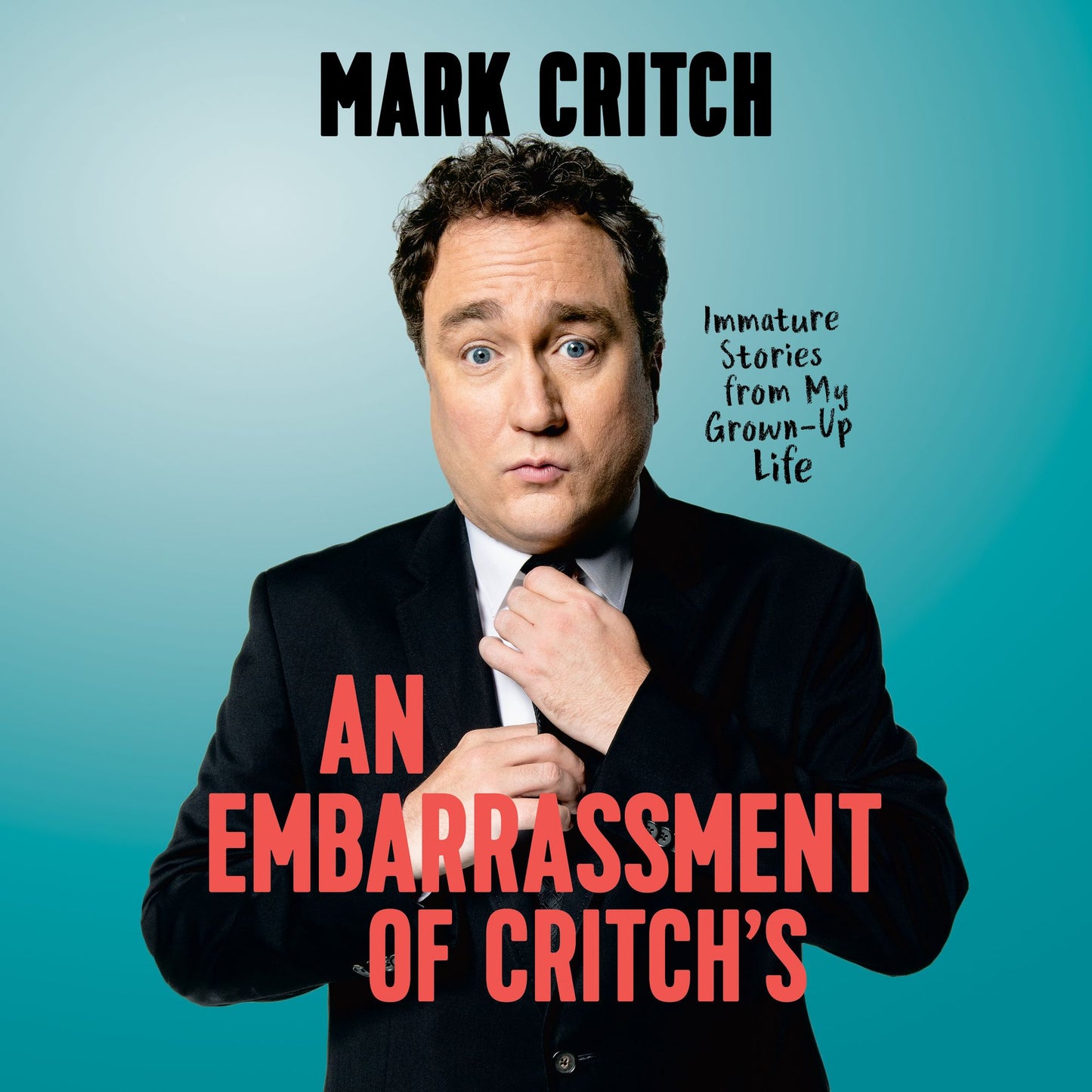 A Embarrassment of Critch's : Immature Stories From My Grown-Up Life