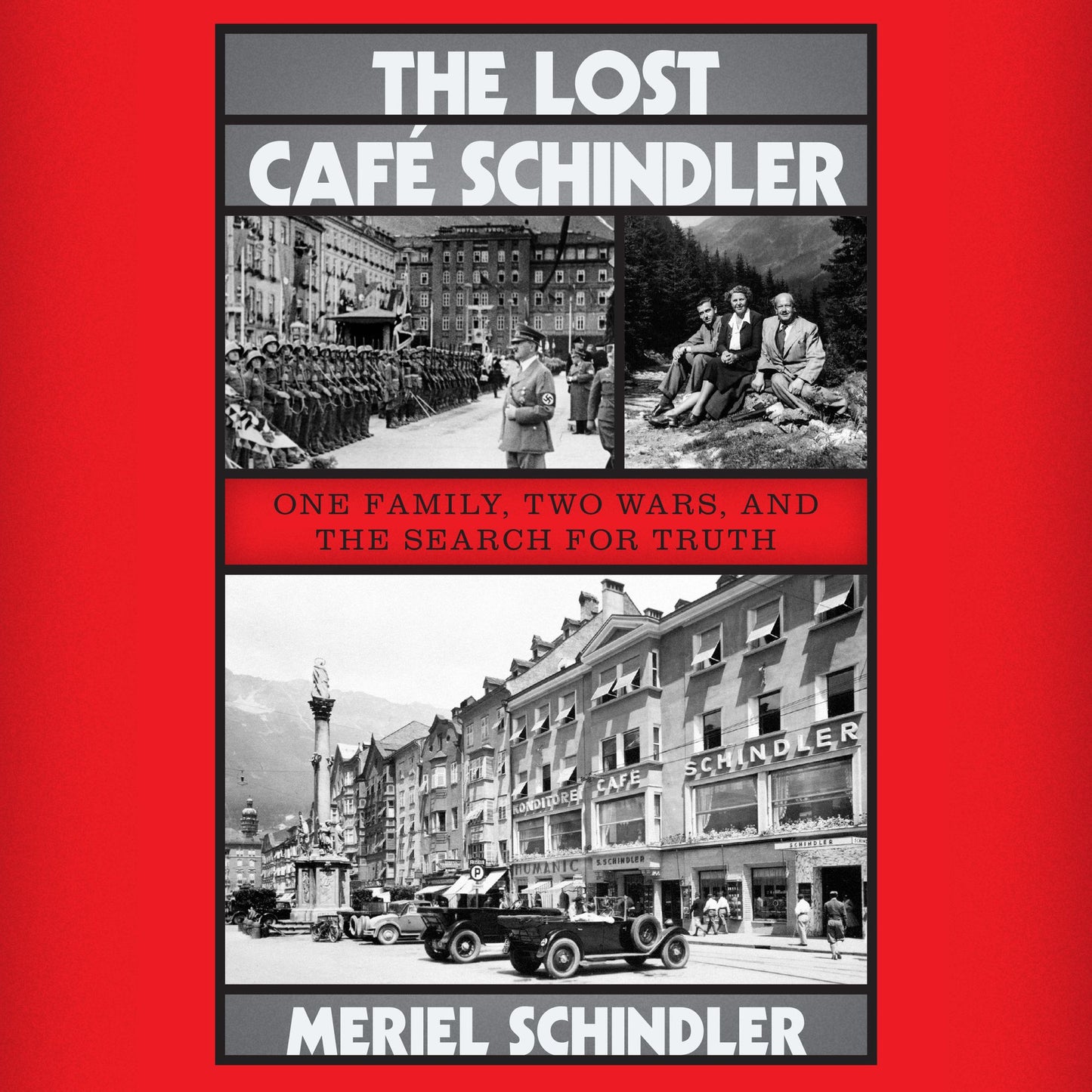 The Lost Café Schindler: One Family, Two Wars, and the Search for Truth