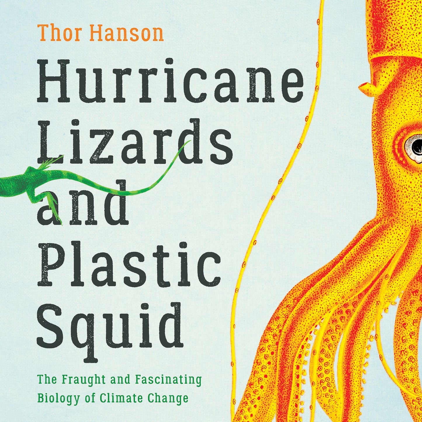 Hurricane Lizards and Plastic Squid: The Fraught and Fascinating Biology of Climate Change