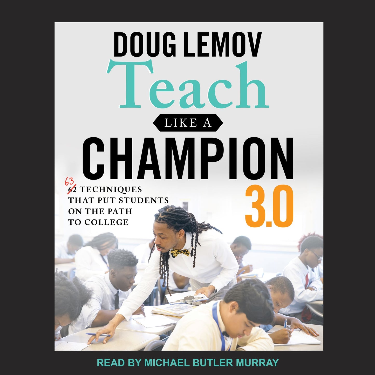 Teach Like A Champion 3.0: 63 Techniques that Put Students on the Path to College