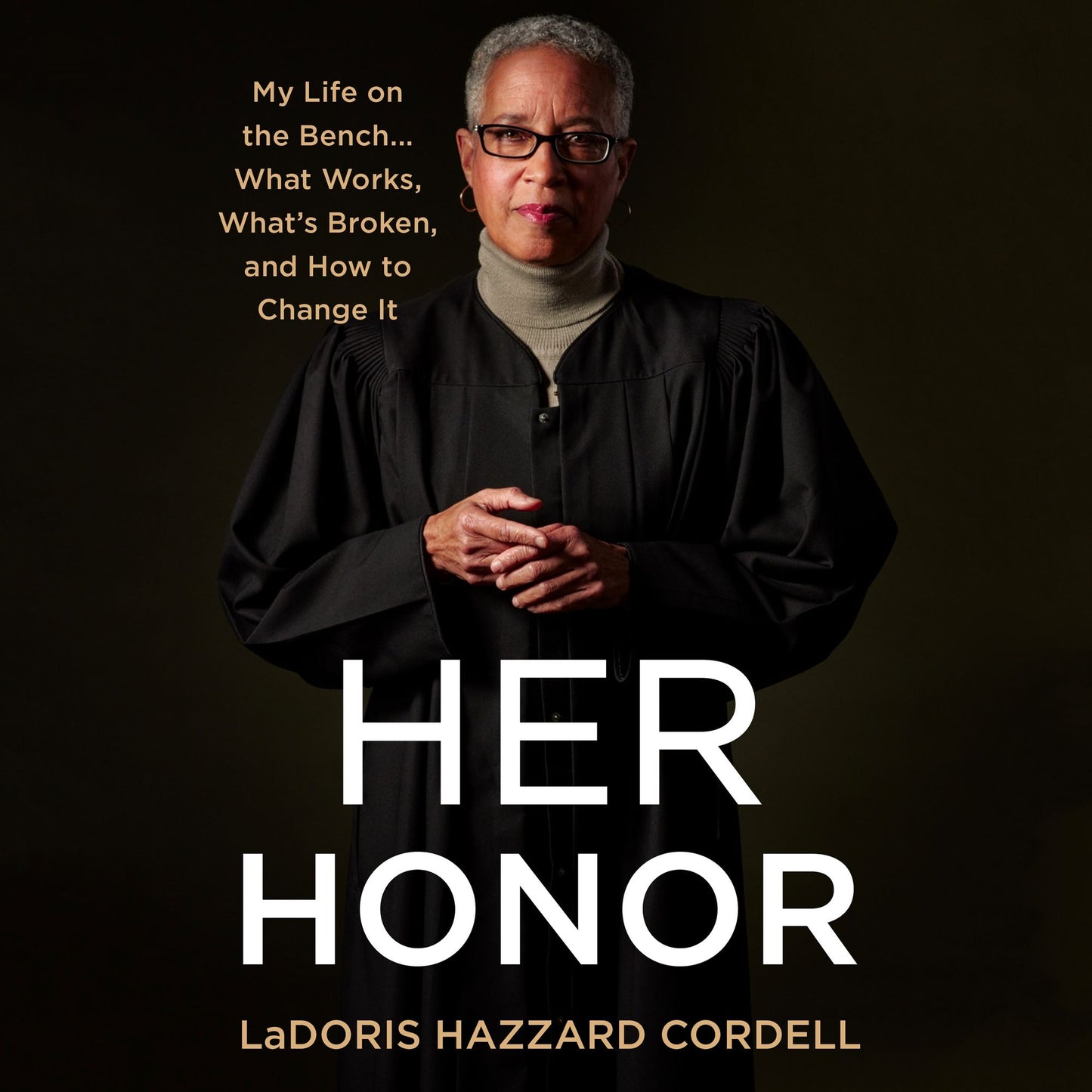 Her Honor : My Life on the Bench...What Works, What's Broken, and How to Change It