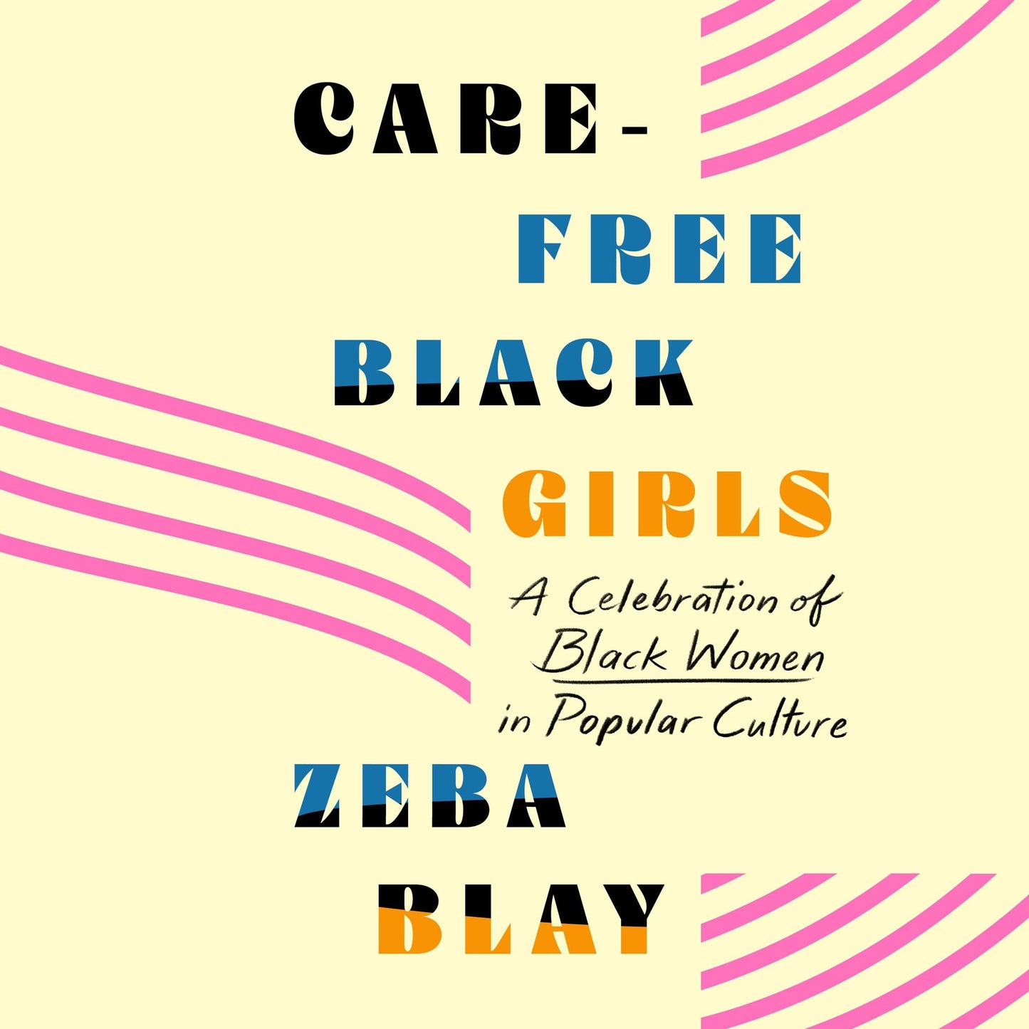 Carefree Black Girls: A Celebration of Black Women in Popular Culture