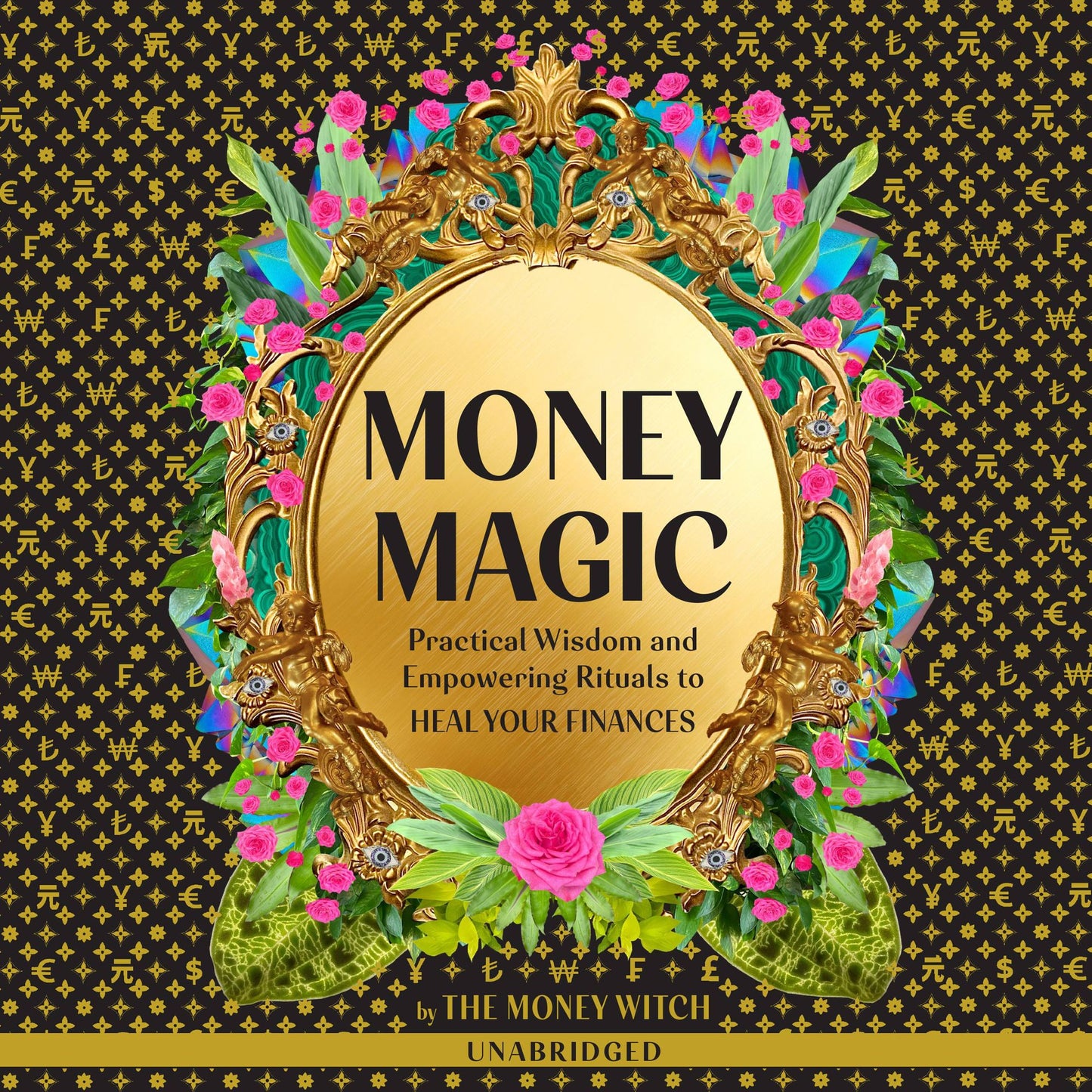 Money Magic: Practical Wisdom and Empowering Rituals to Heal Your Finances