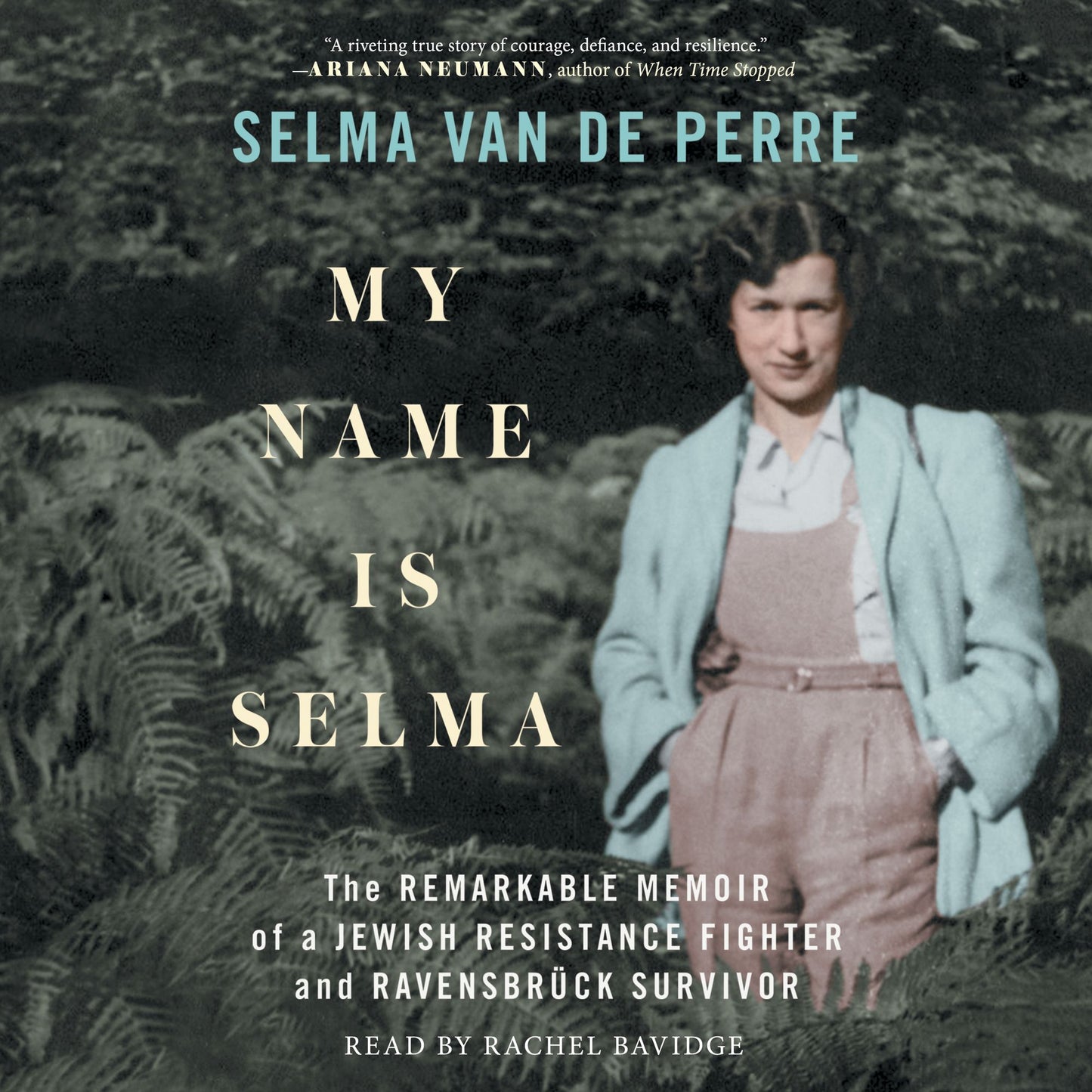 My Name Is Selma: The Remarkable Memoir of a Jewish Resistance Fighter and RavensbrÃ¼ck Survivor