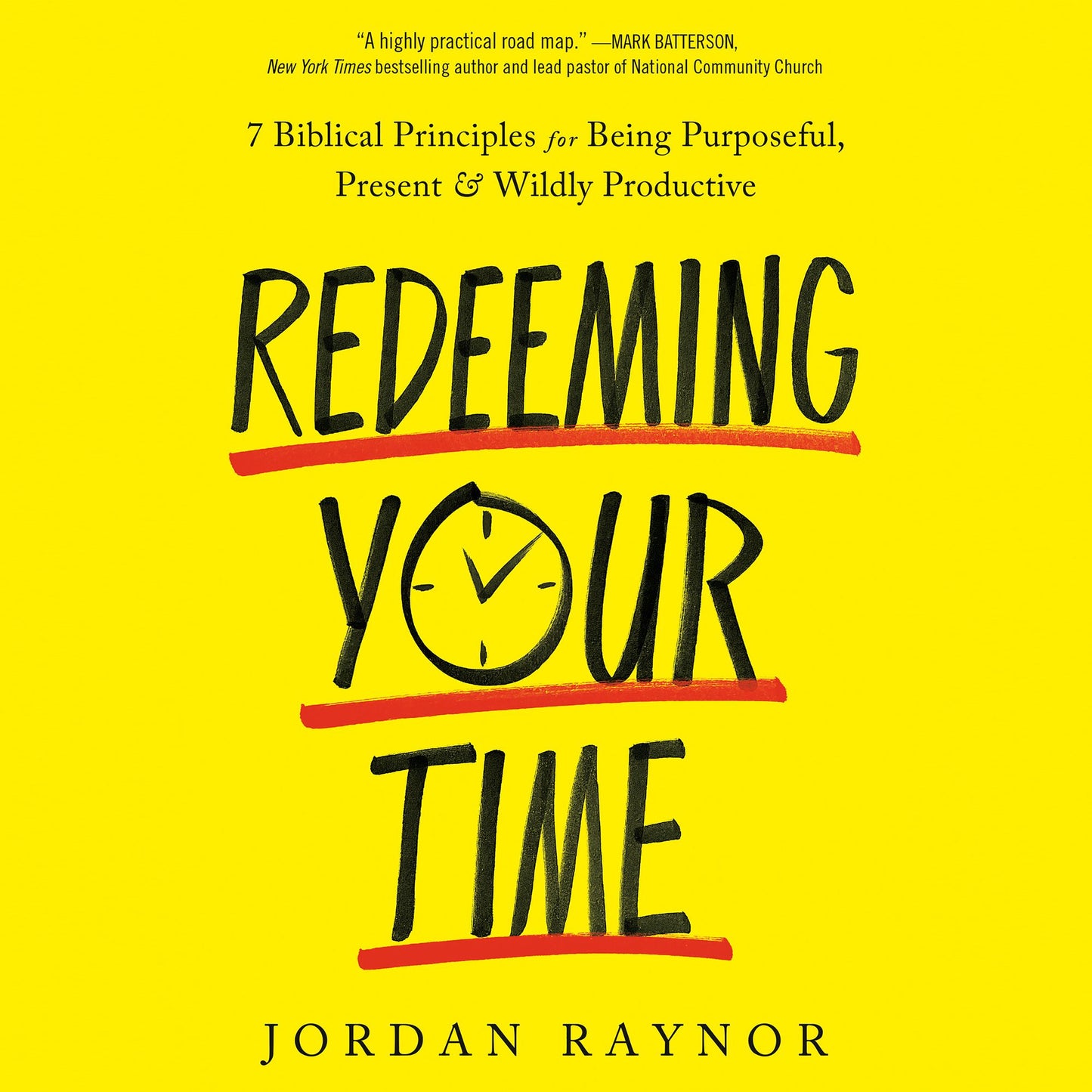 Redeeming Your Time : 7 Biblical Principles for Being Purposeful, Present, and Wildly Productive
