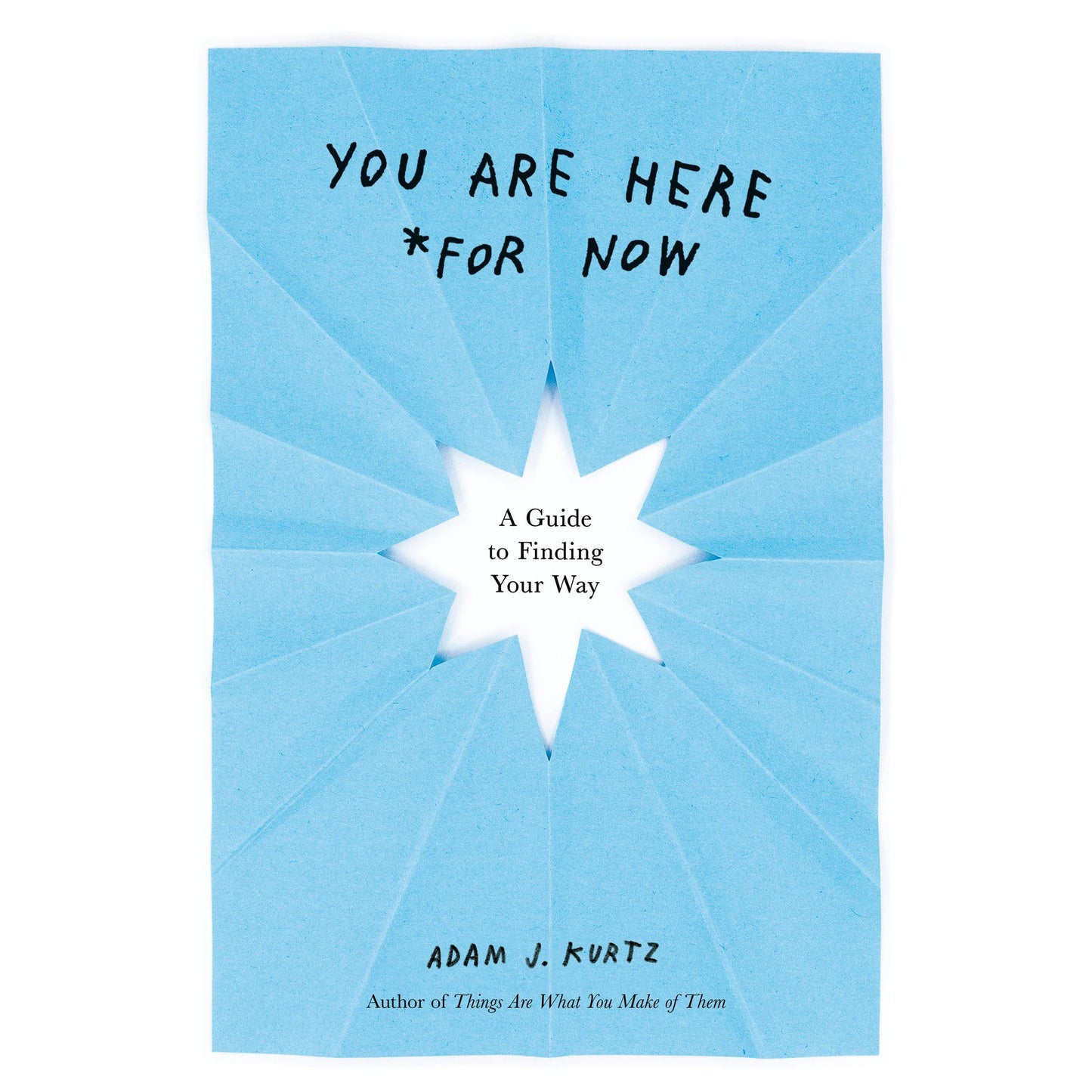 You Are Here (For Now) : A Guide to Finding Your Way
