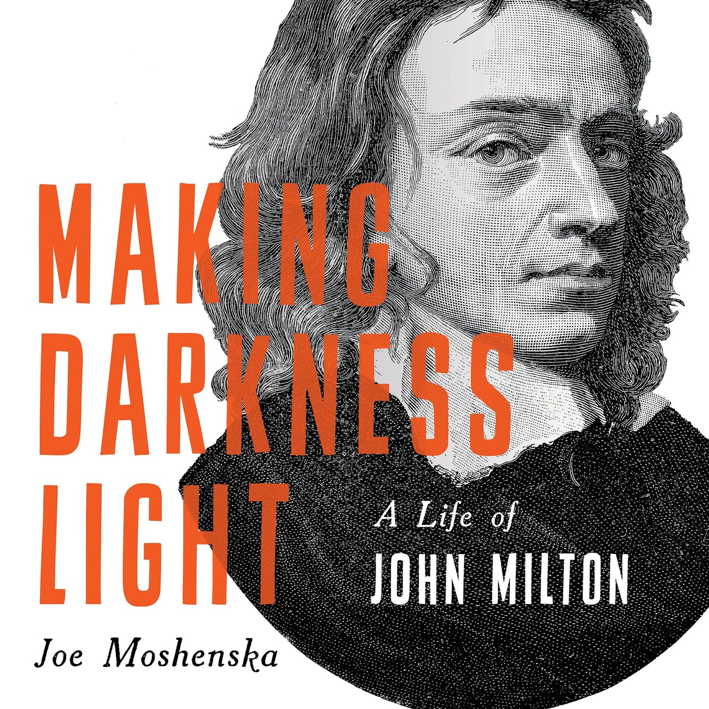 Making Darkness Light: A Life of John Milton