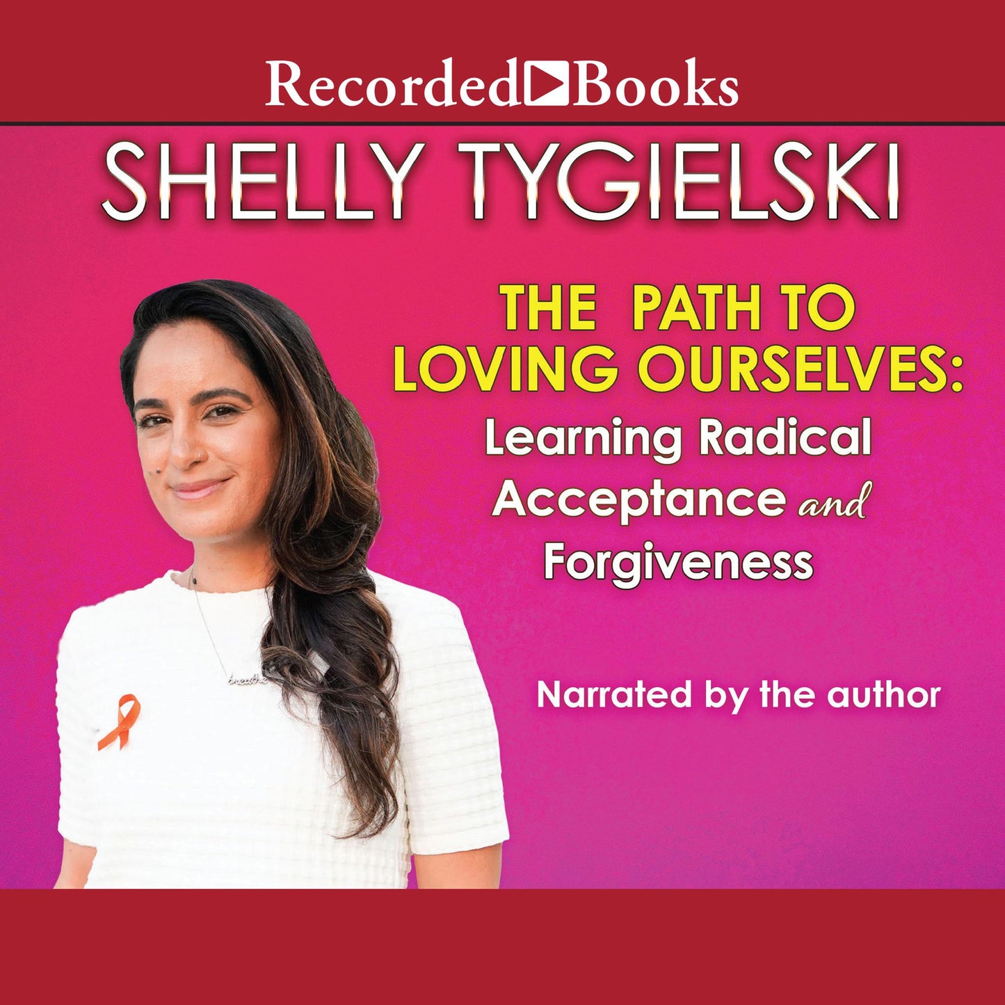 The Path to Loving Ourselves : Learning Radical Acceptance and Forgiveness