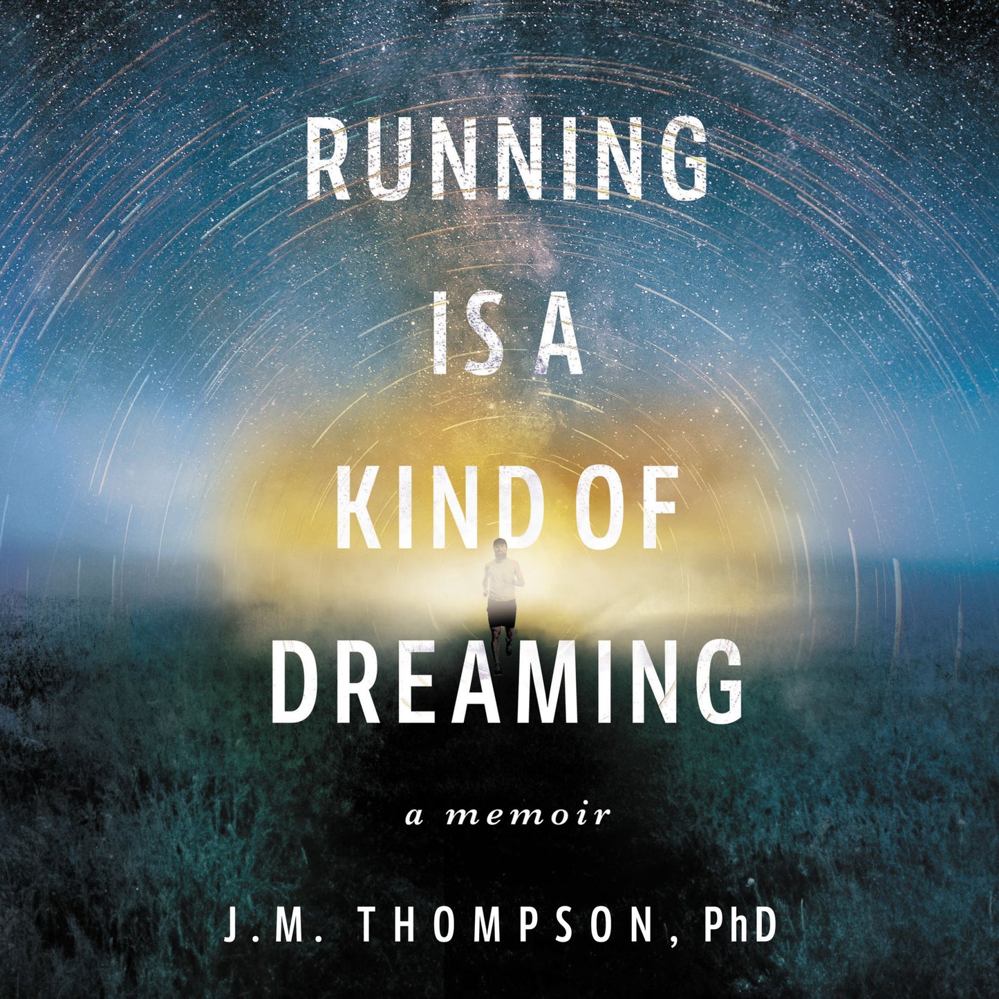 Running Is a Kind of Dreaming : A Memoir