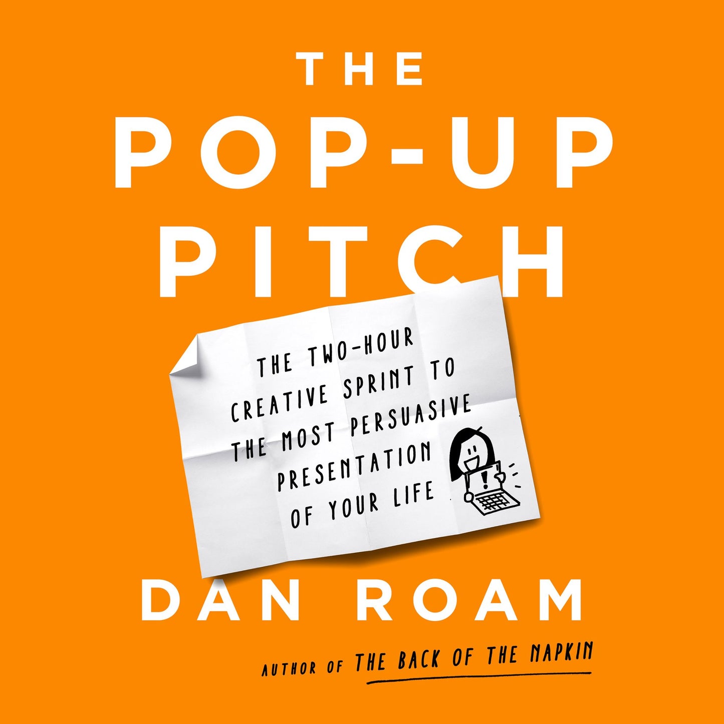 The Pop-up Pitch: The Two-Hour Creative Sprint to the Most Persuasive Presentation of Your Life