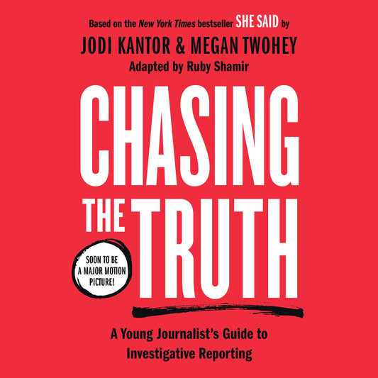 Chasing the Truth: A Young Journalist's Guide to Investigative Reporting: She Said Young Readers Edition