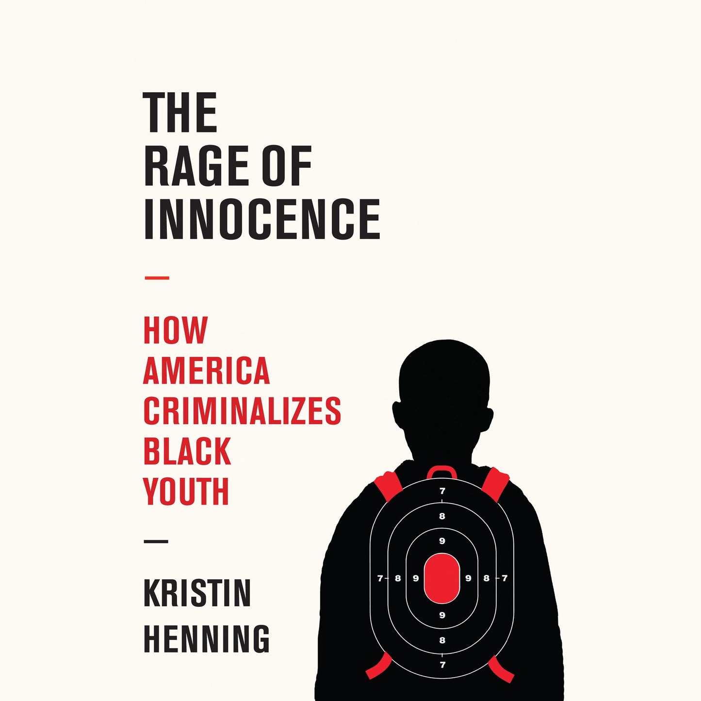 The Rage of Innocence : How America Criminalizes Black Youth