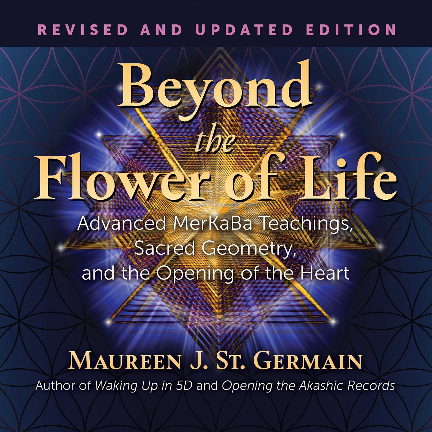 Beyond the Flower of Life: Advanced MerKaBa Teachings, Sacred Geometry, and the Opening of the Heart