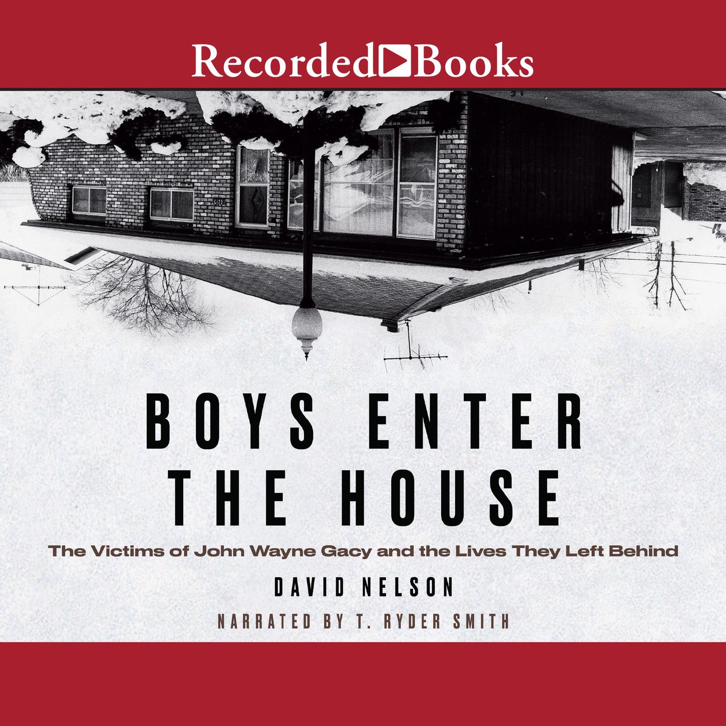 Boys Enter the House: The Victims of John Wayne Gacy and the Lives They Left Behind