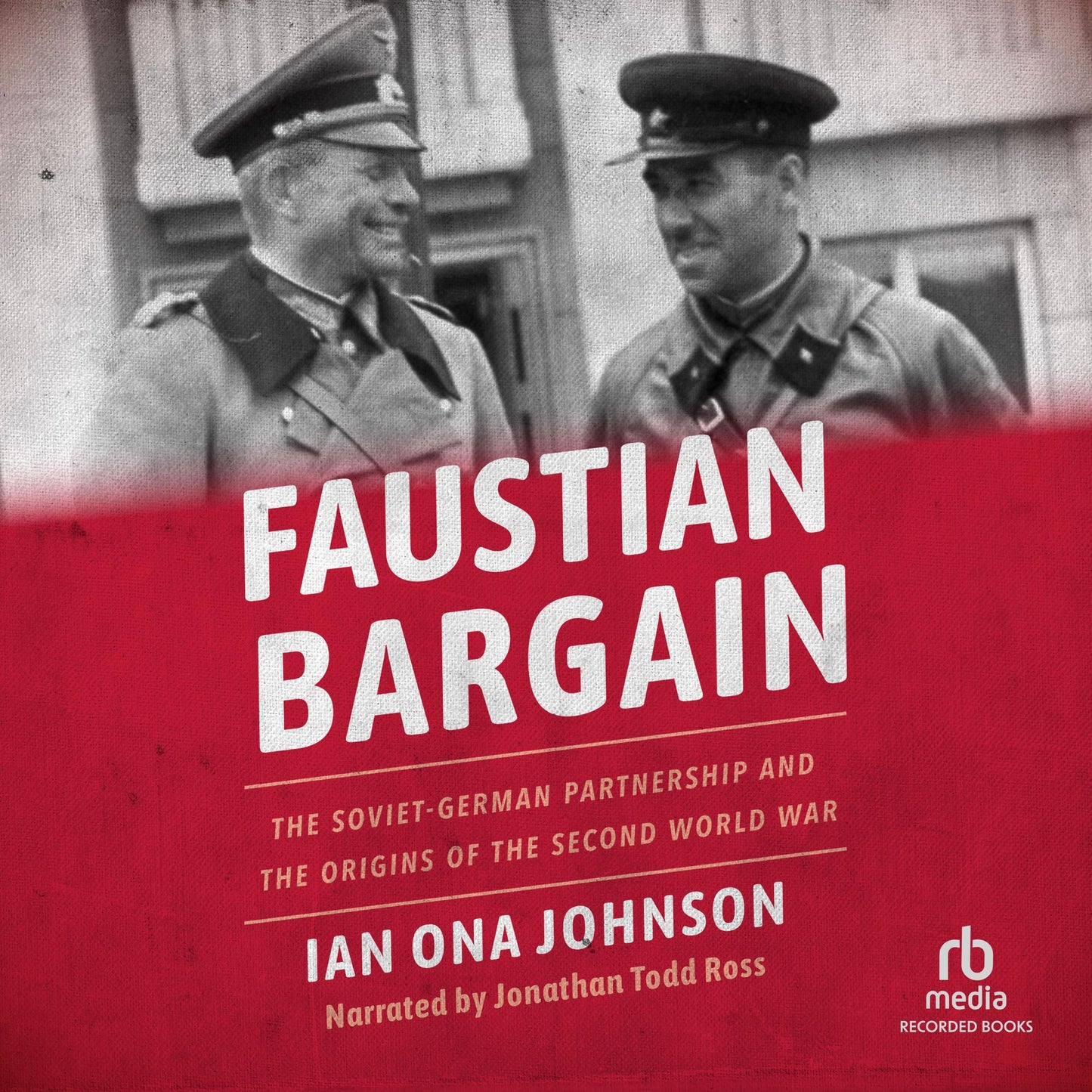 Faustian Bargain: The Soviet-German Partnership and the Origins of the Second World War