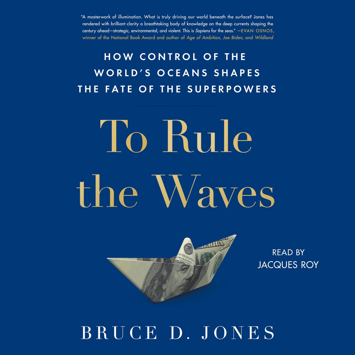 To Rule the Waves: How Control of the World's Oceans Determines the Fate of the Superpowers