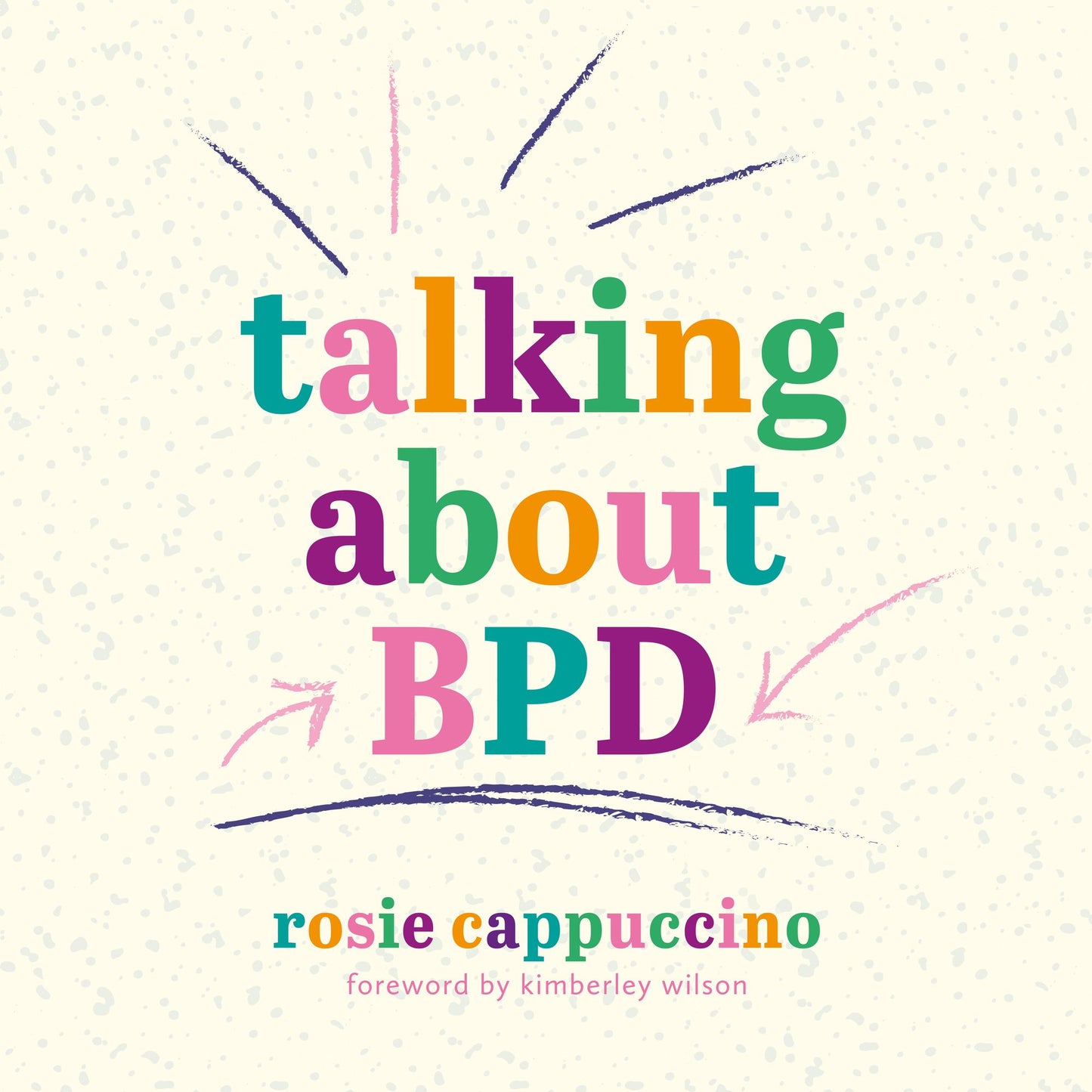 Talking About BPD: A Stigma-Free Guide to Living a Calmer, Happier Life with Borderline Personality Disorder